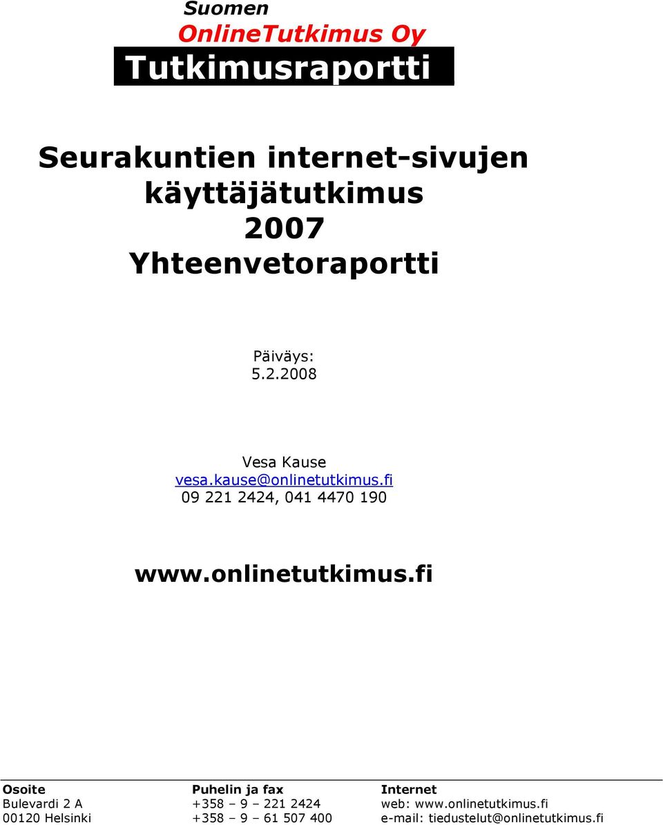 Yhteenvetoraportti Päiväys: 5.2.2008 Vesa Kause vesa.