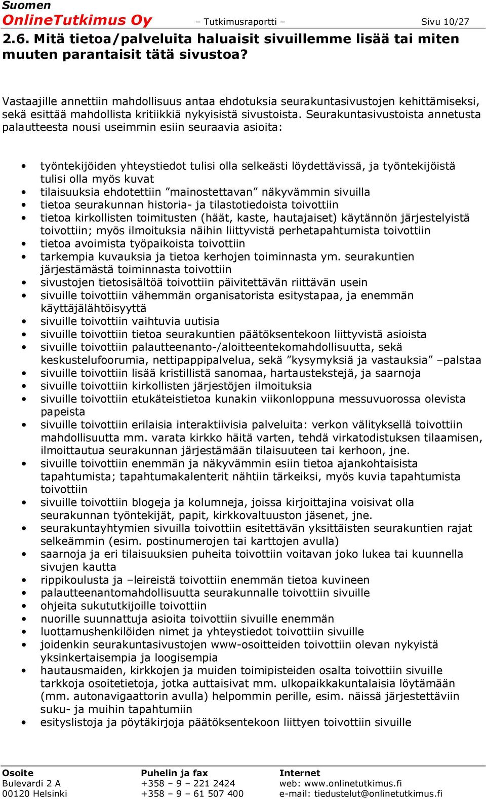 Seurakuntasivustoista annetusta palautteesta nousi useimmin esiin seuraavia asioita: työntekijöiden yhteystiedot tulisi olla selkeästi löydettävissä, ja työntekijöistä tulisi olla myös kuvat
