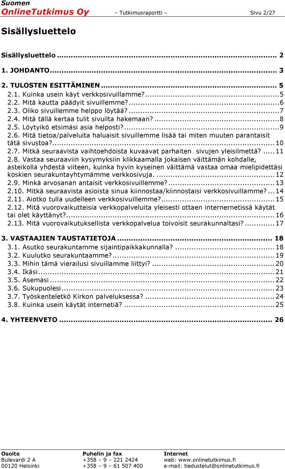 ... 10 2.7. Mitkä seuraavista vaihtoehdoista kuvaavat parhaiten sivujen yleisilmettä?... 11 2.8.