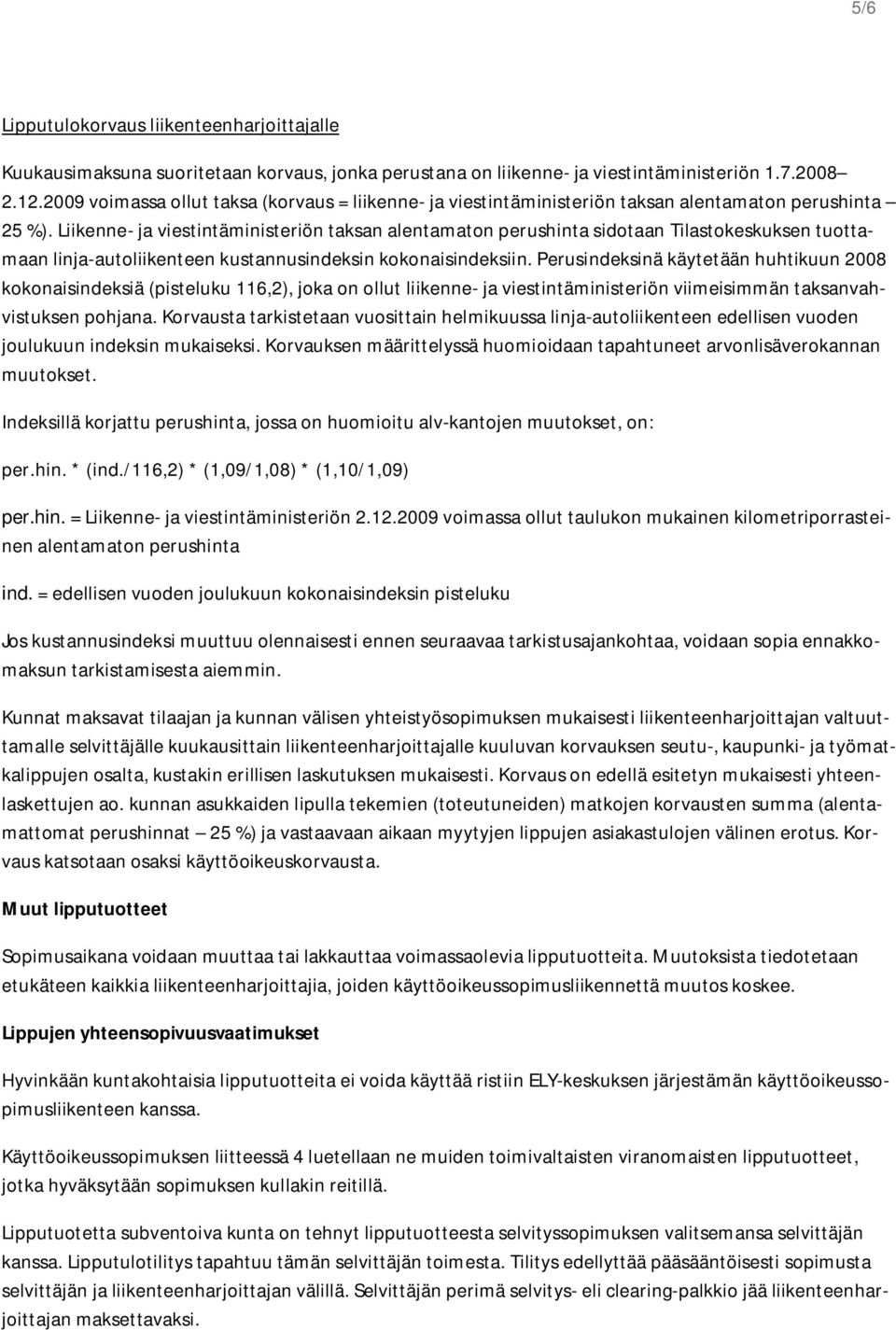 Liikenne- ja viestintäministeriön taksan alentamaton perushinta sidotaan Tilastokeskuksen tuottamaan linja-autoliikenteen kustannusindeksin kokonaisindeksiin.