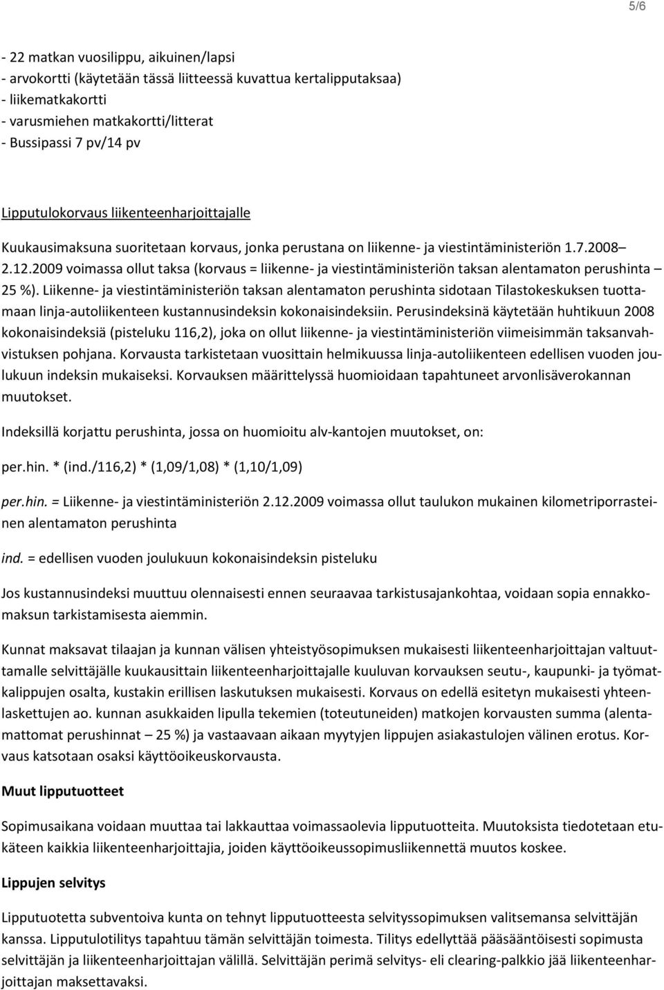 2009 voimassa ollut taksa (korvaus = liikenne- ja viestintäministeriön taksan alentamaton perushinta 25 %).