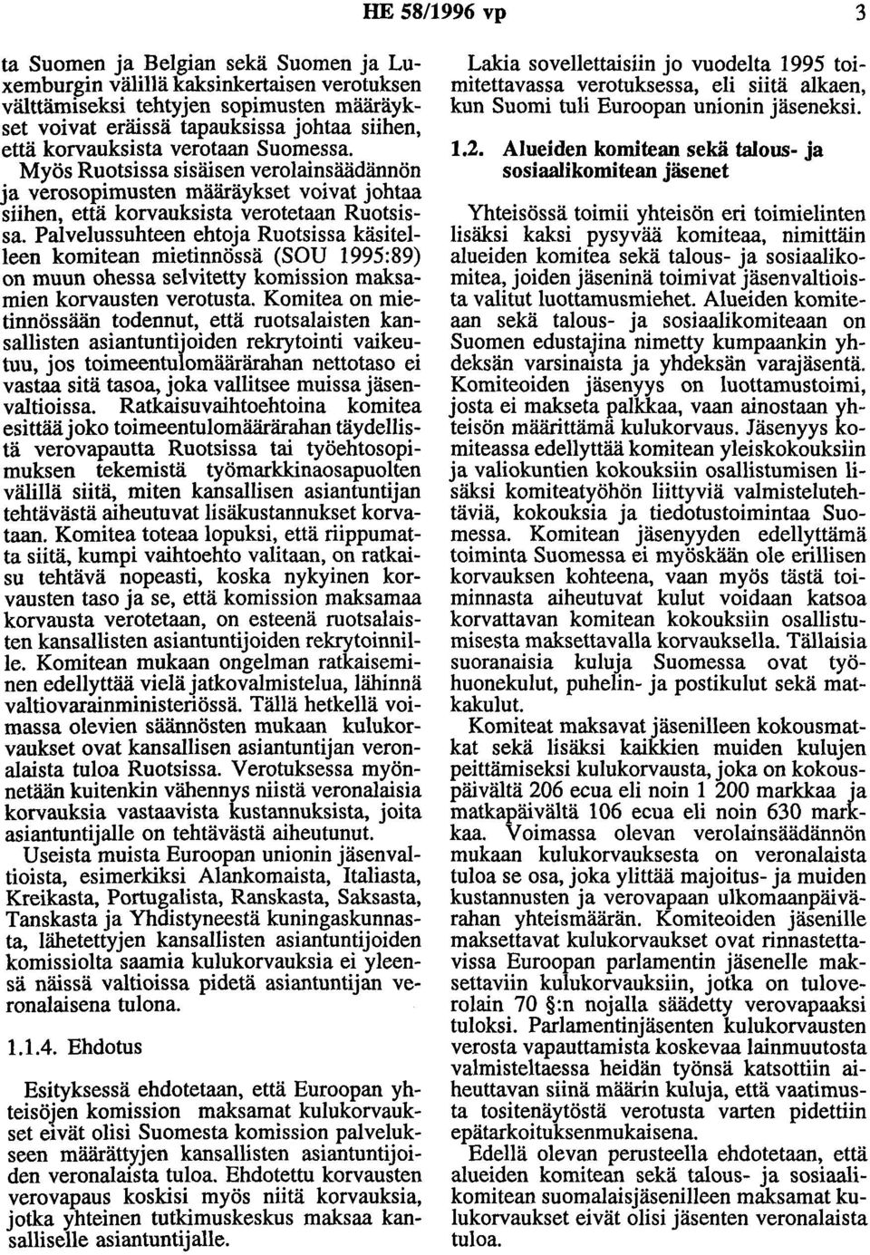 Palvelussuhteen ehtoja Ruotsissa käsitelleen komitean mietinnössä (SOU 1995:89) on muun ohessa selvitetty komission maksamien korvausten verotusta.