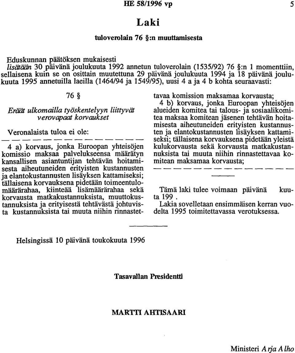 verovapaat k01vaukset Veronalaista tuloa ei ole: 4 a) korvaus, jonka Euroopan yhteisöjen komissio maksaa palvelukseensa määrätyn kansallisen asiantuntijan tehtävän hoitamisesta aiheutuneiden