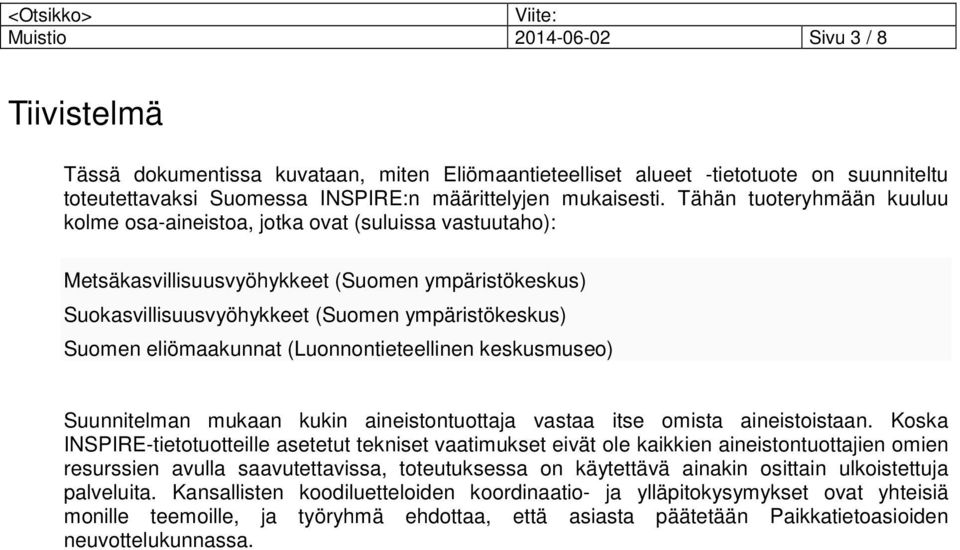 eliömaakunnat (Luonnontieteellinen keskusmuseo) Suunnitelman mukaan kukin aineistontuottaja vastaa itse omista aineistoistaan.