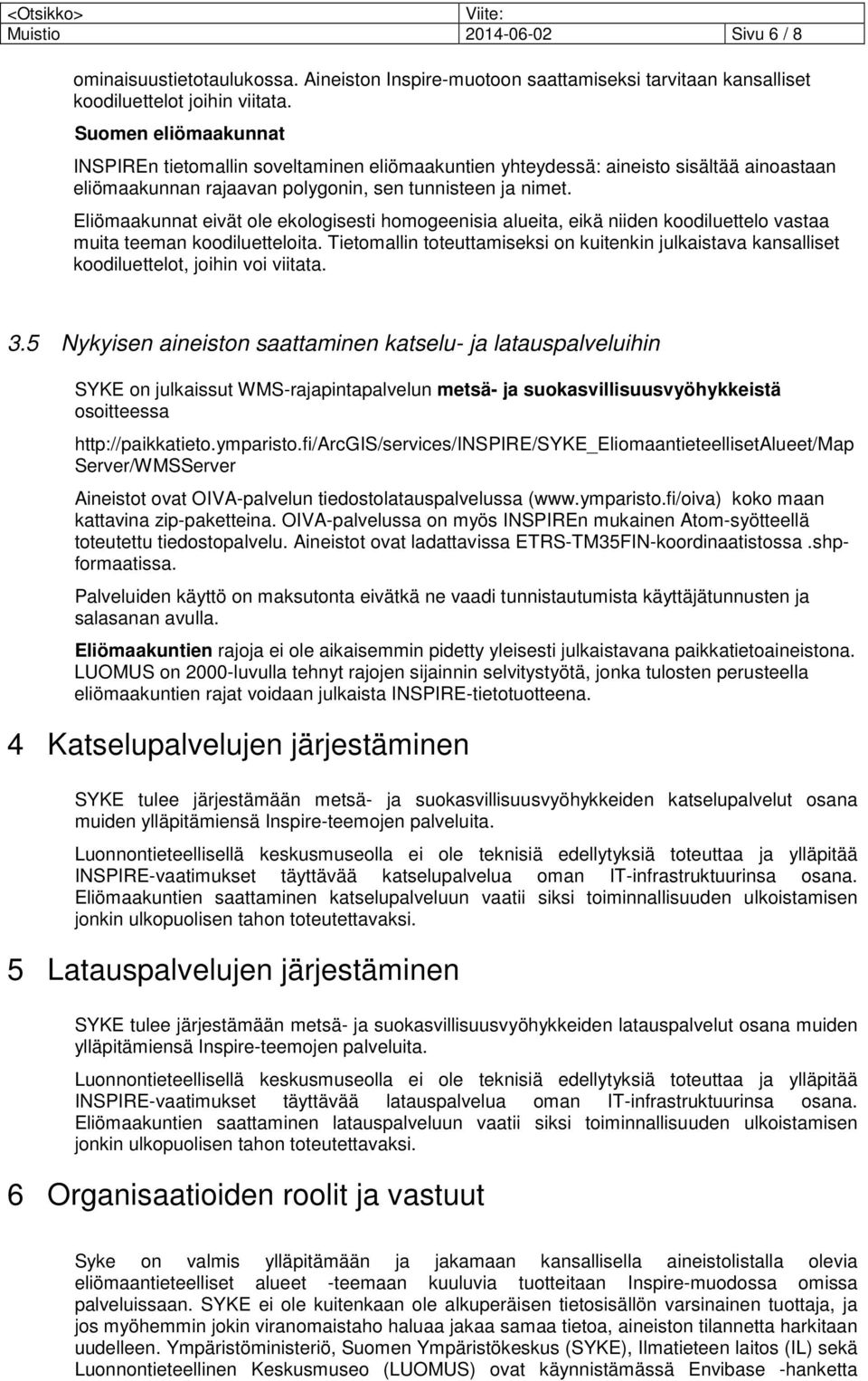 Eliömaakunnat eivät ole ekologisesti homogeenisia alueita, eikä niiden koodiluettelo vastaa muita teeman koodiluetteloita.