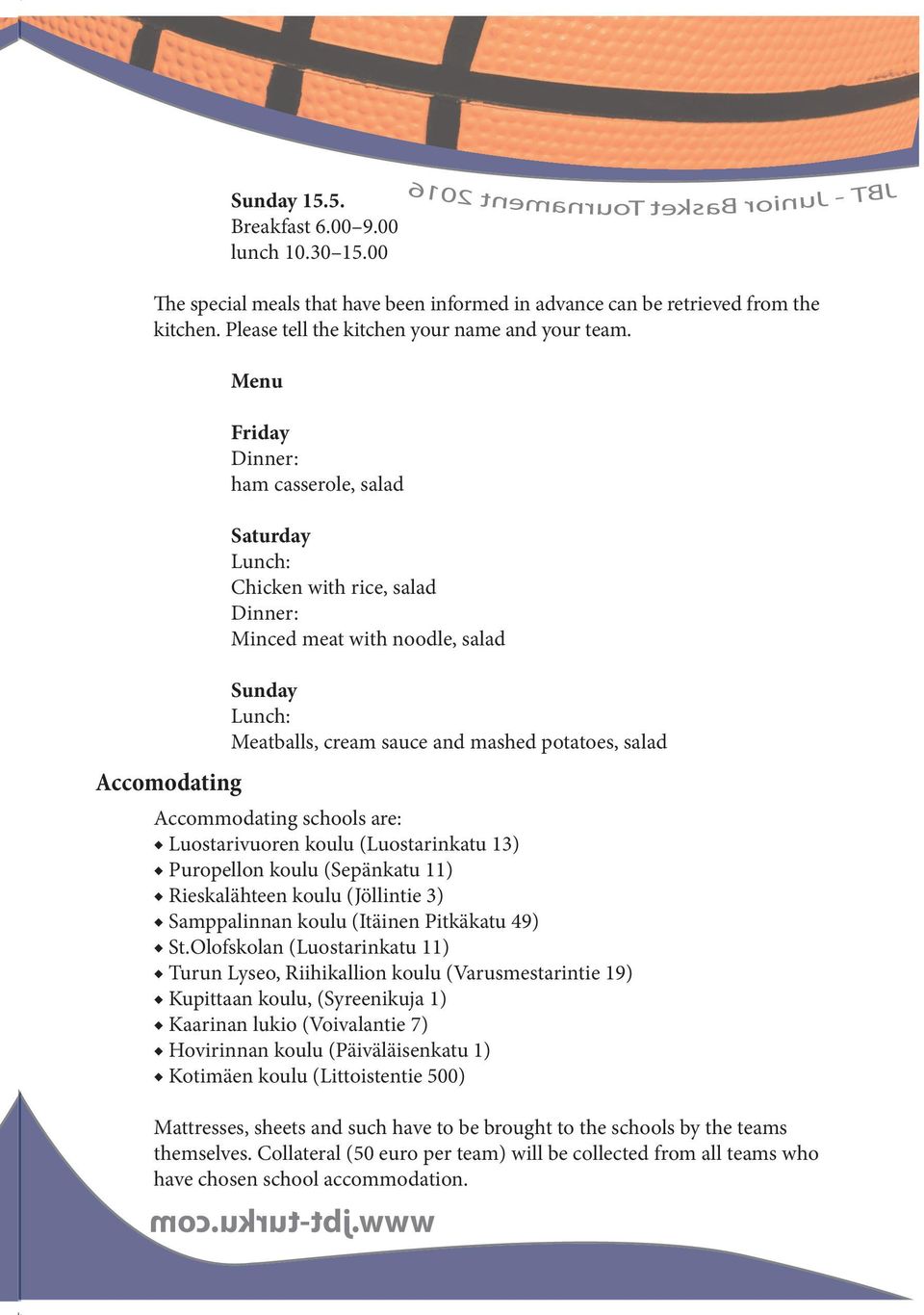 Menu Friday Dinner: ham casserole, salad Saturday Lunch: Chicken with rice, salad Dinner: Minced meat with noodle, salad Sunday Lunch: Meatballs, cream sauce and mashed potatoes, salad Accomodating