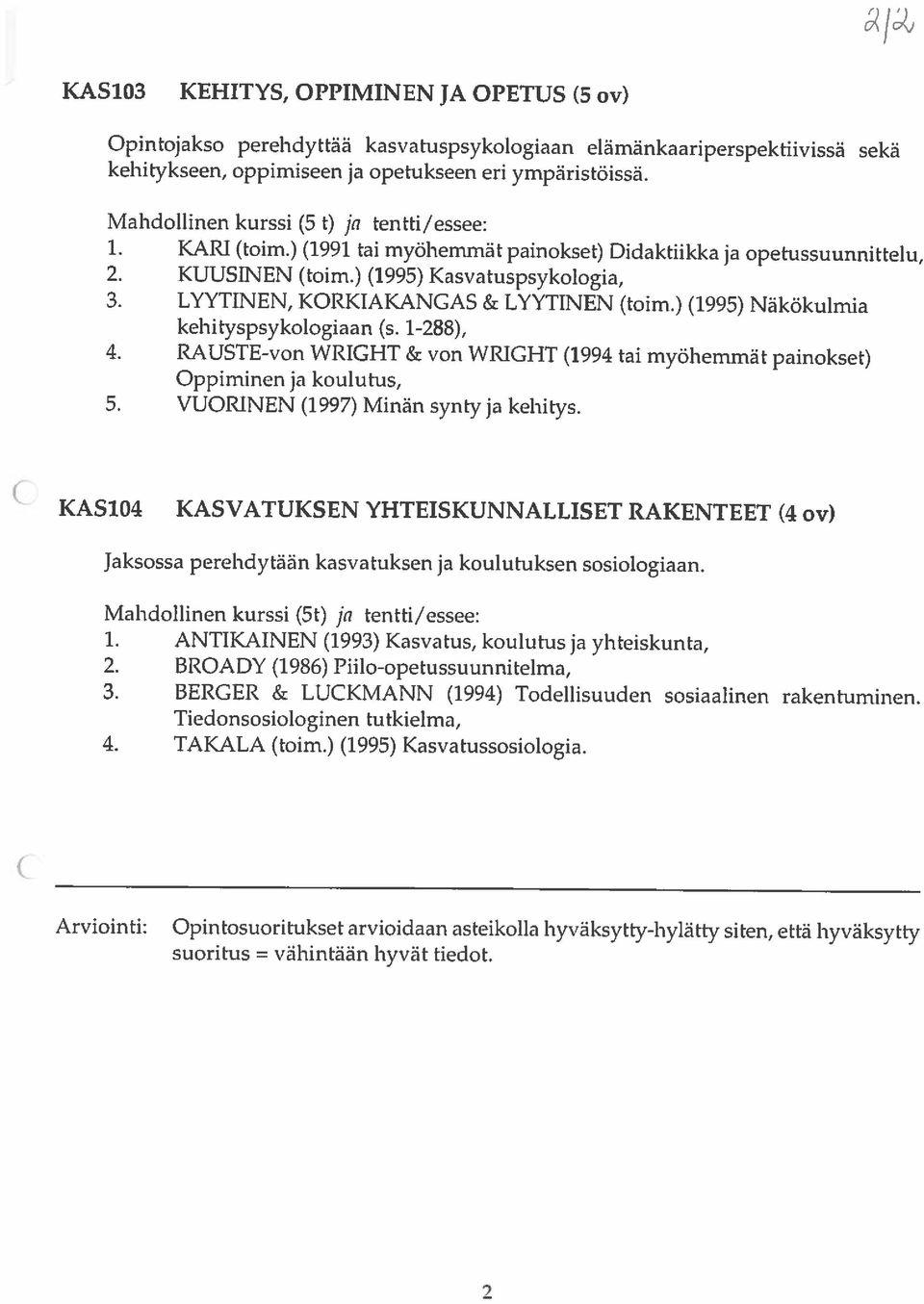 ) (1995) Kasvatuspsykologia, Opintojakso perehdyttää kasvatuspsykologiaan elämänkaariperspektiivissä sekä kehitykseen, oppimiseen ja opetukseen eri ympäristöissä.