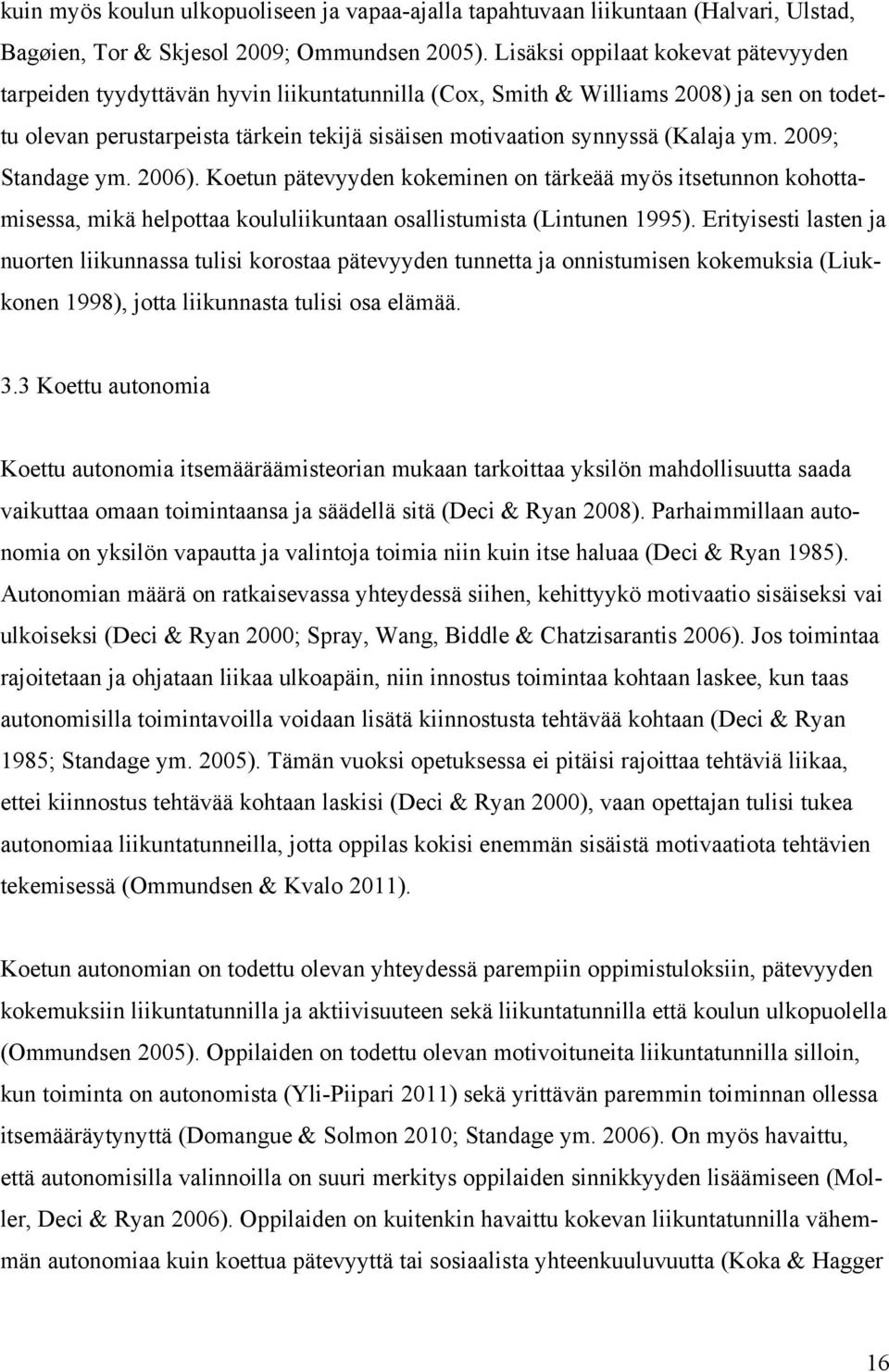 (Kalaja ym. 2009; Standage ym. 2006). Koetun pätevyyden kokeminen on tärkeää myös itsetunnon kohottamisessa, mikä helpottaa koululiikuntaan osallistumista (Lintunen 1995).