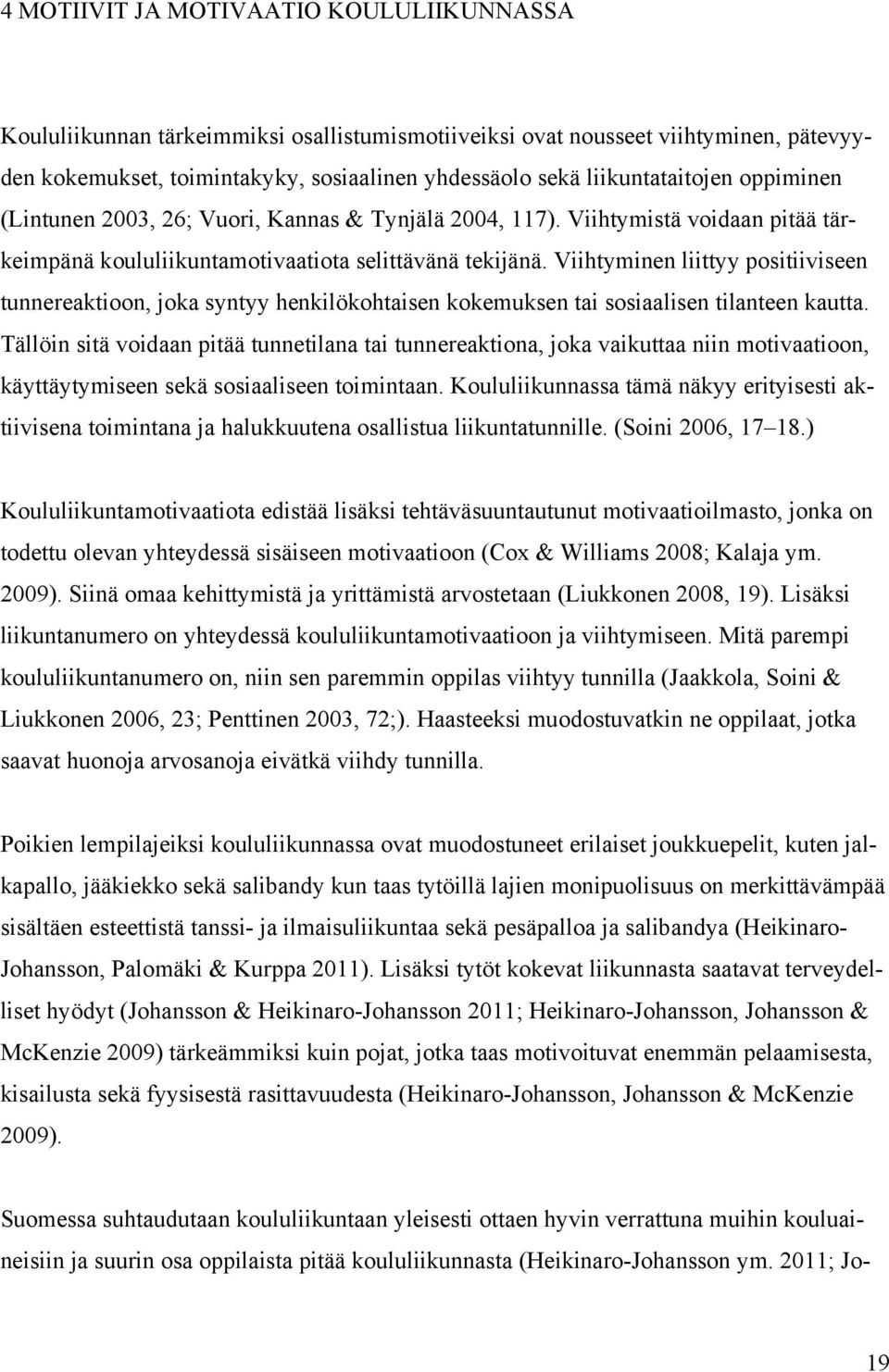 Viihtyminen liittyy positiiviseen tunnereaktioon, joka syntyy henkilökohtaisen kokemuksen tai sosiaalisen tilanteen kautta.