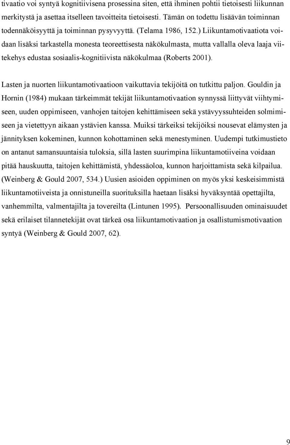 ) Liikuntamotivaatiota voidaan lisäksi tarkastella monesta teoreettisesta näkökulmasta, mutta vallalla oleva laaja viitekehys edustaa sosiaalis-kognitiivista näkökulmaa (Roberts 2001).