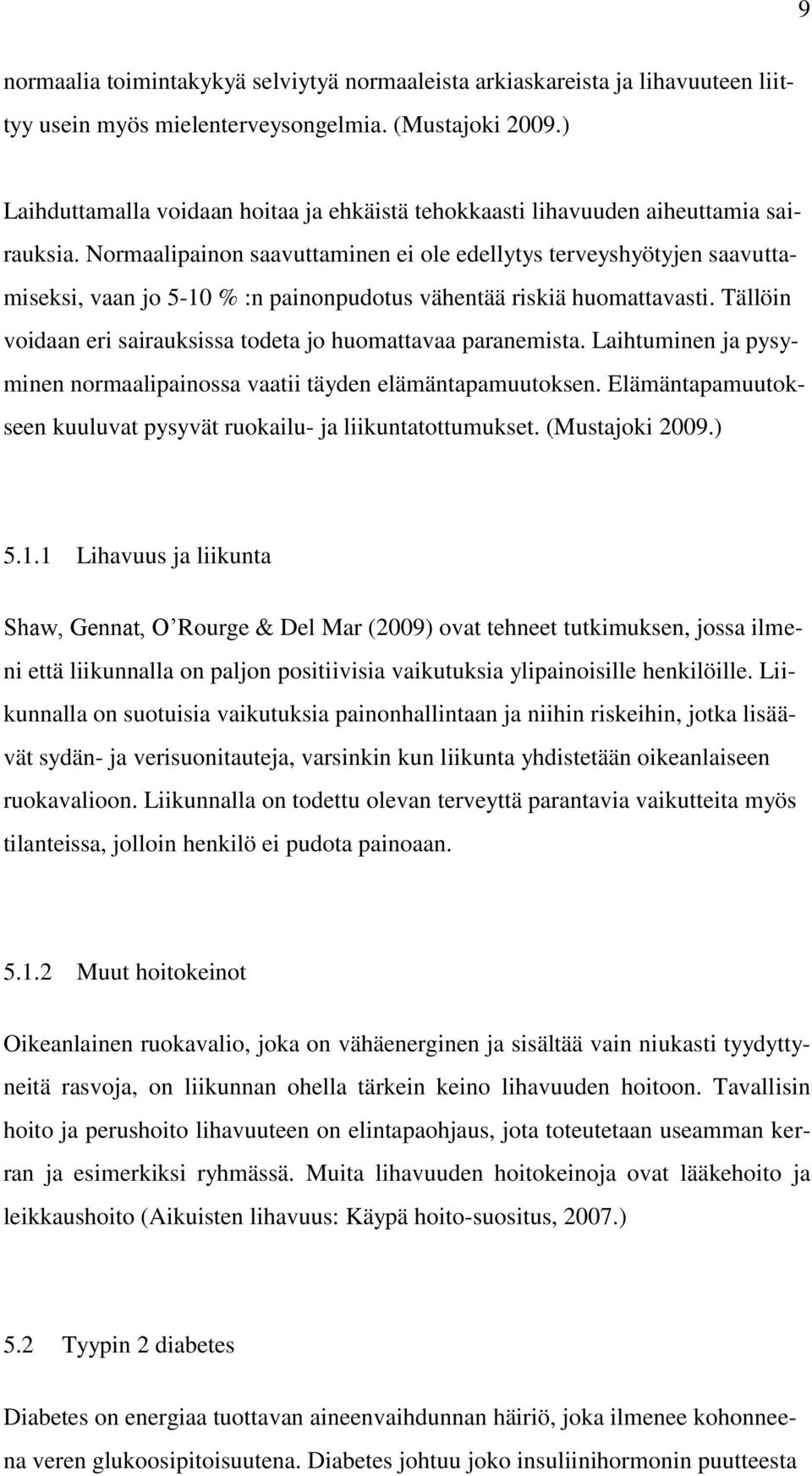 Normaalipainon saavuttaminen ei ole edellytys terveyshyötyjen saavuttamiseksi, vaan jo 5-10 % :n painonpudotus vähentää riskiä huomattavasti.