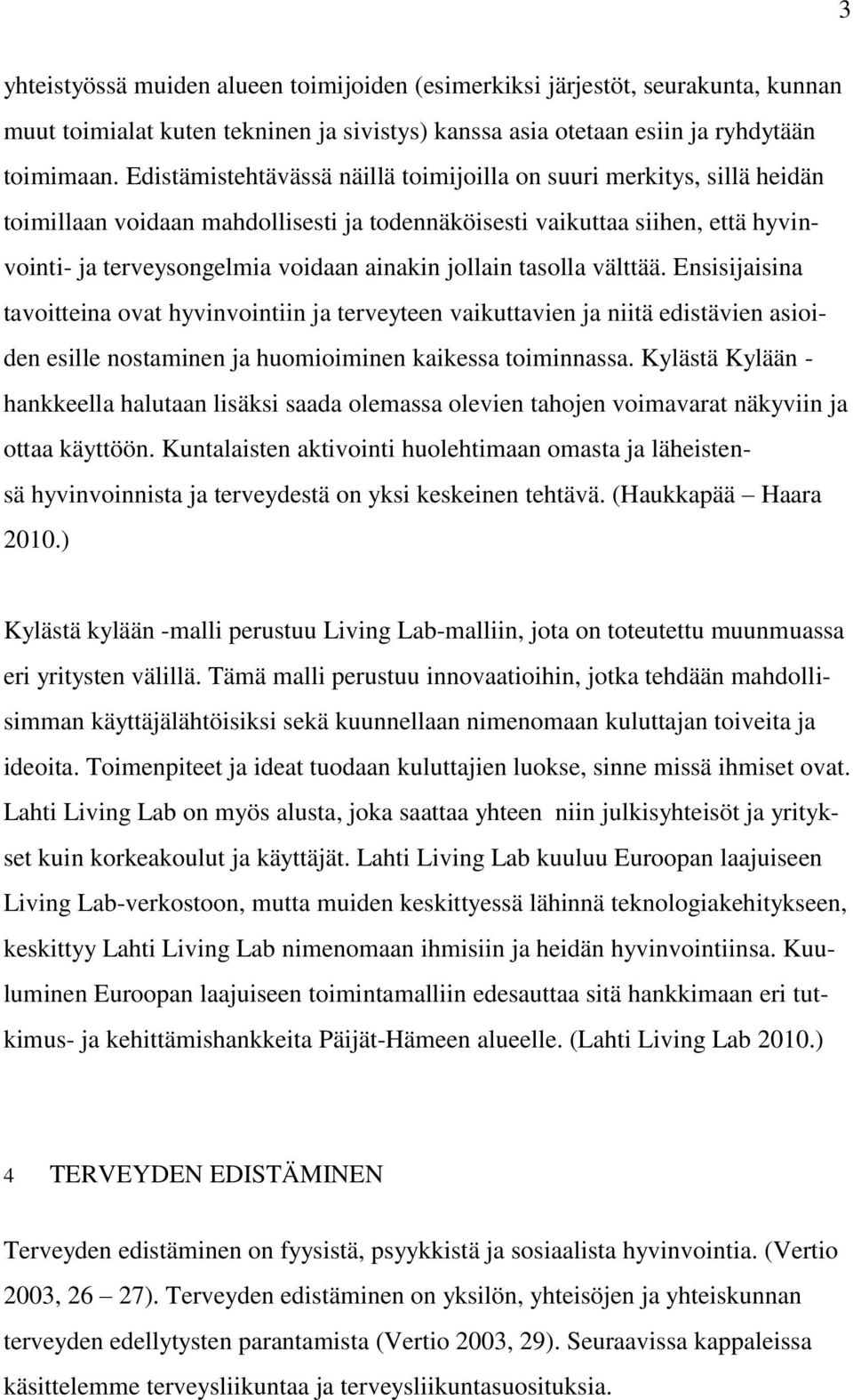 jollain tasolla välttää. Ensisijaisina tavoitteina ovat hyvinvointiin ja terveyteen vaikuttavien ja niitä edistävien asioiden esille nostaminen ja huomioiminen kaikessa toiminnassa.