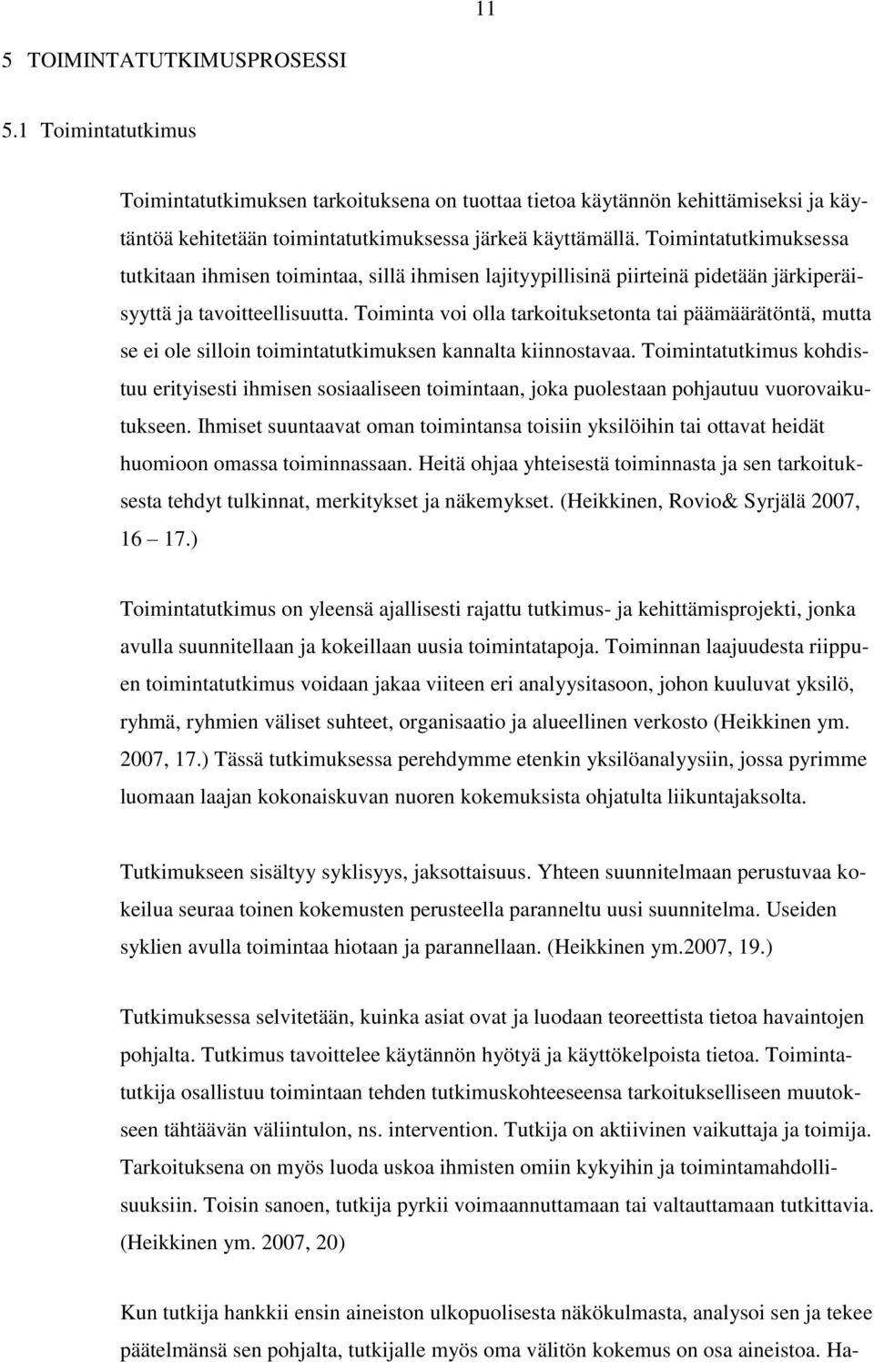 Toiminta voi olla tarkoituksetonta tai päämäärätöntä, mutta se ei ole silloin toimintatutkimuksen kannalta kiinnostavaa.