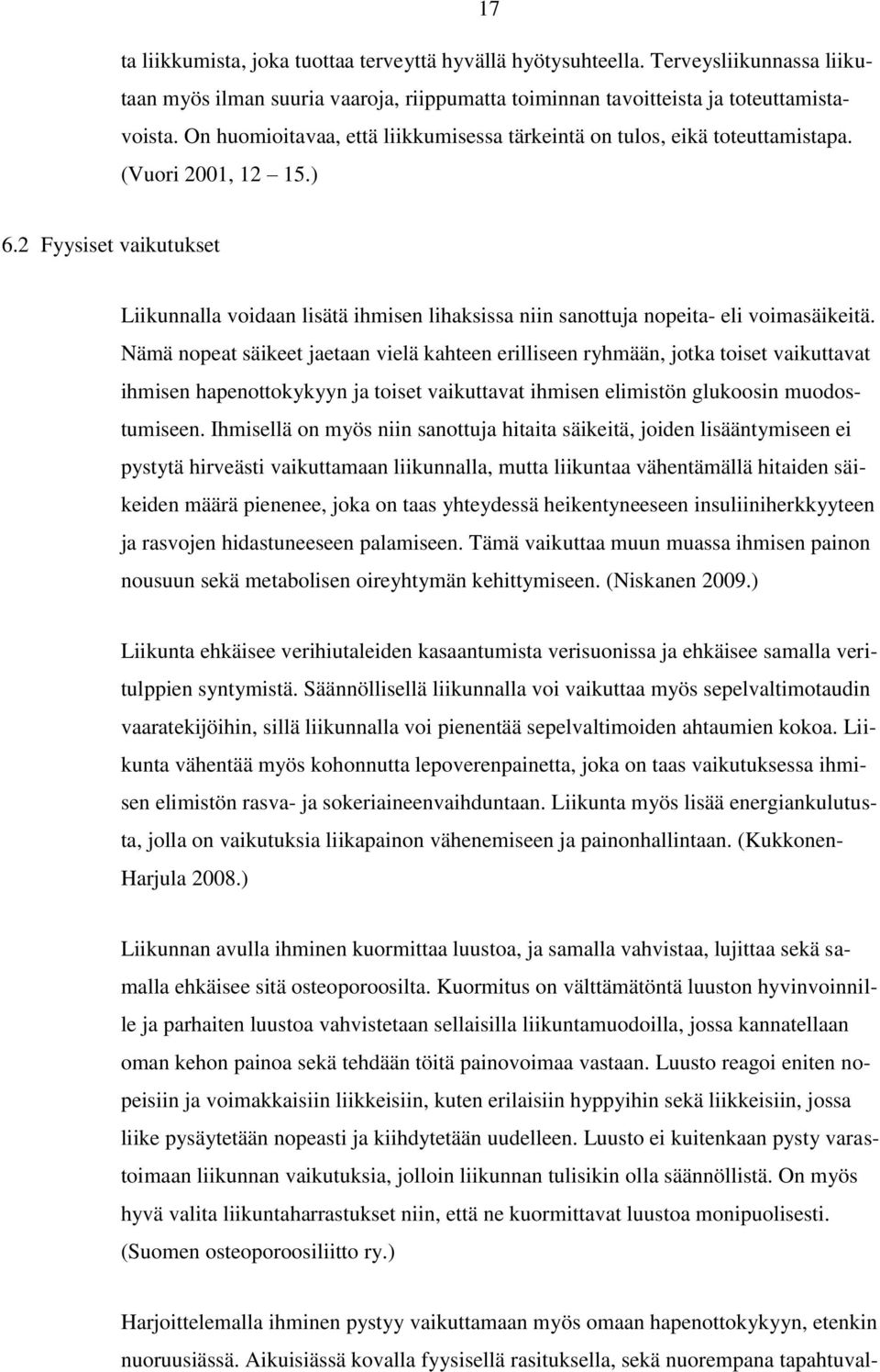 2 Fyysiset vaikutukset Liikunnalla voidaan lisätä ihmisen lihaksissa niin sanottuja nopeita- eli voimasäikeitä.