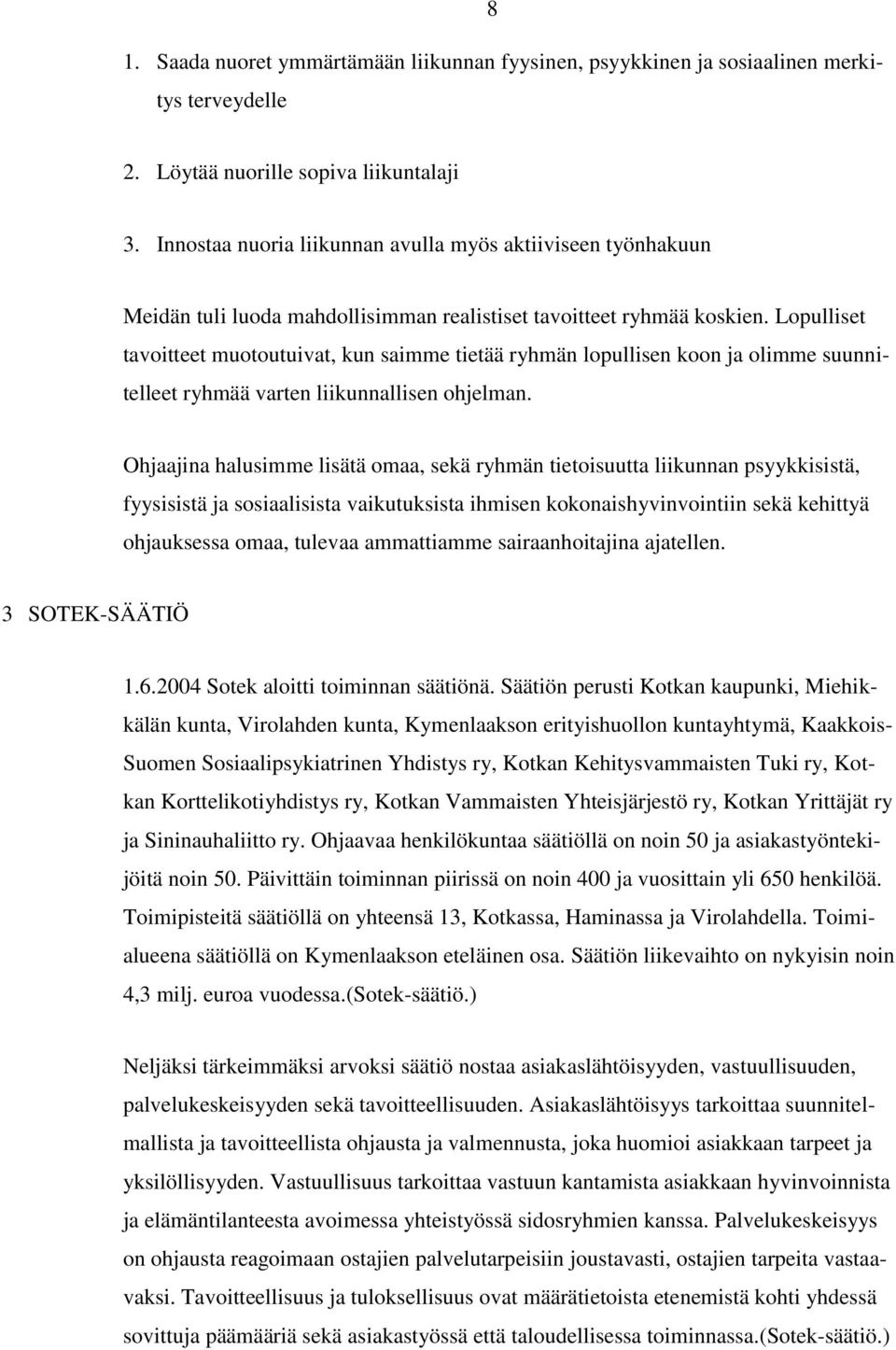 Lopulliset tavoitteet muotoutuivat, kun saimme tietää ryhmän lopullisen koon ja olimme suunnitelleet ryhmää varten liikunnallisen ohjelman.