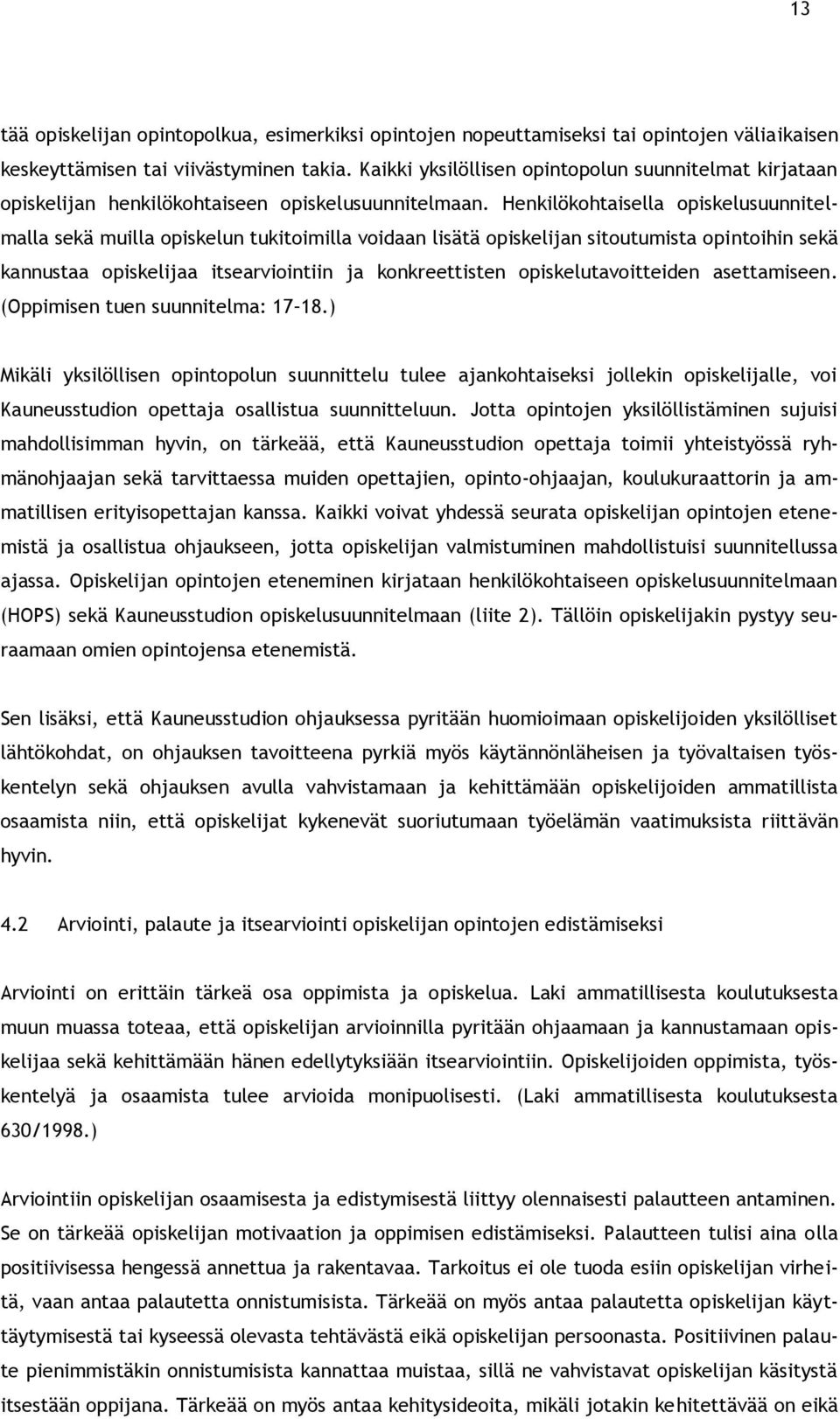 Henkilökohtaisella opiskelusuunnitelmalla sekä muilla opiskelun tukitoimilla voidaan lisätä opiskelijan sitoutumista opintoihin sekä kannustaa opiskelijaa itsearviointiin ja konkreettisten