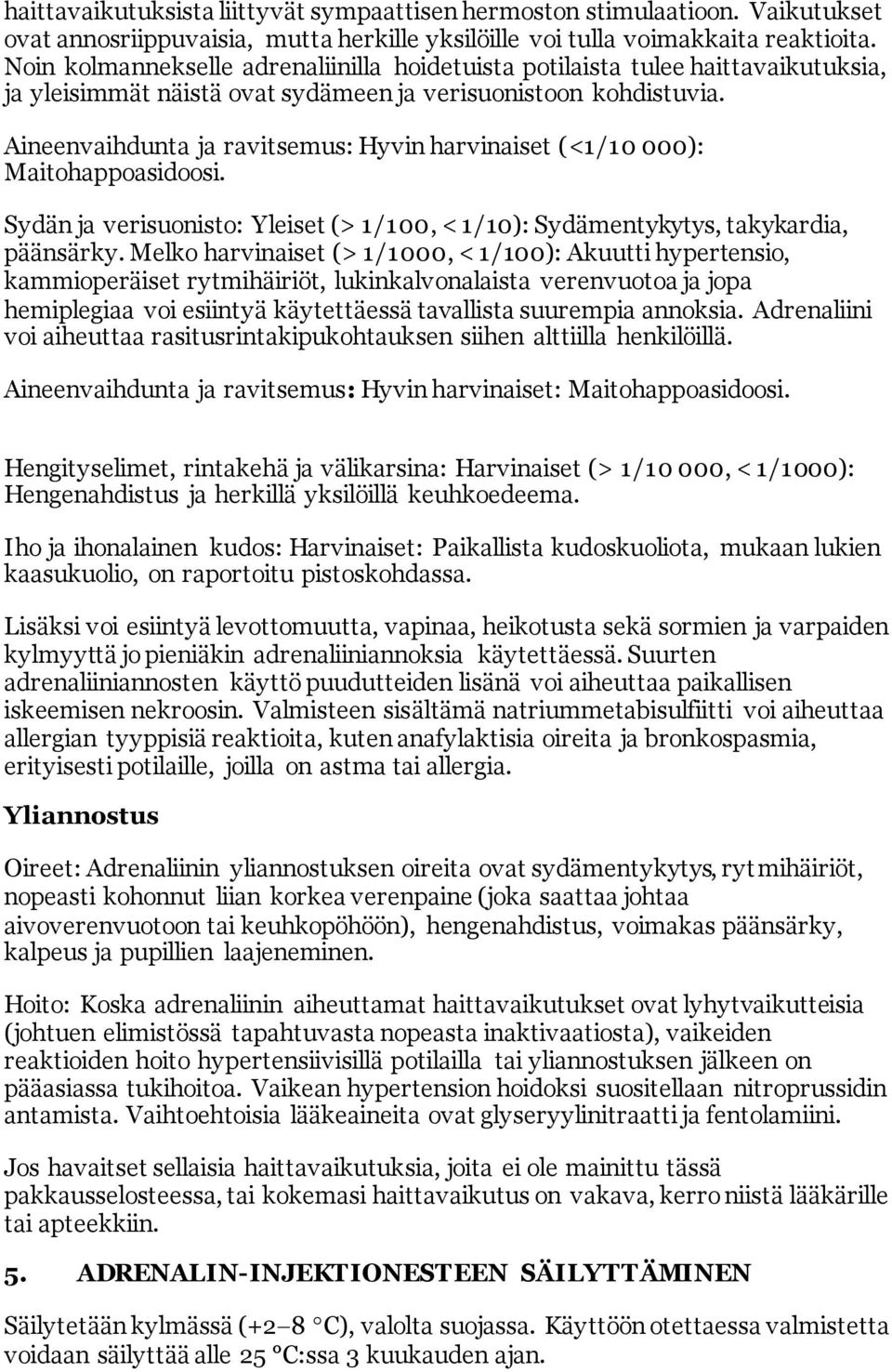 Aineenvaihdunta ja ravitsemus: Hyvin harvinaiset (<1/10 000): Maitohappoasidoosi. Sydän ja verisuonisto: Yleiset (> 1/100, < 1/10): Sydämentykytys, takykardia, päänsärky.