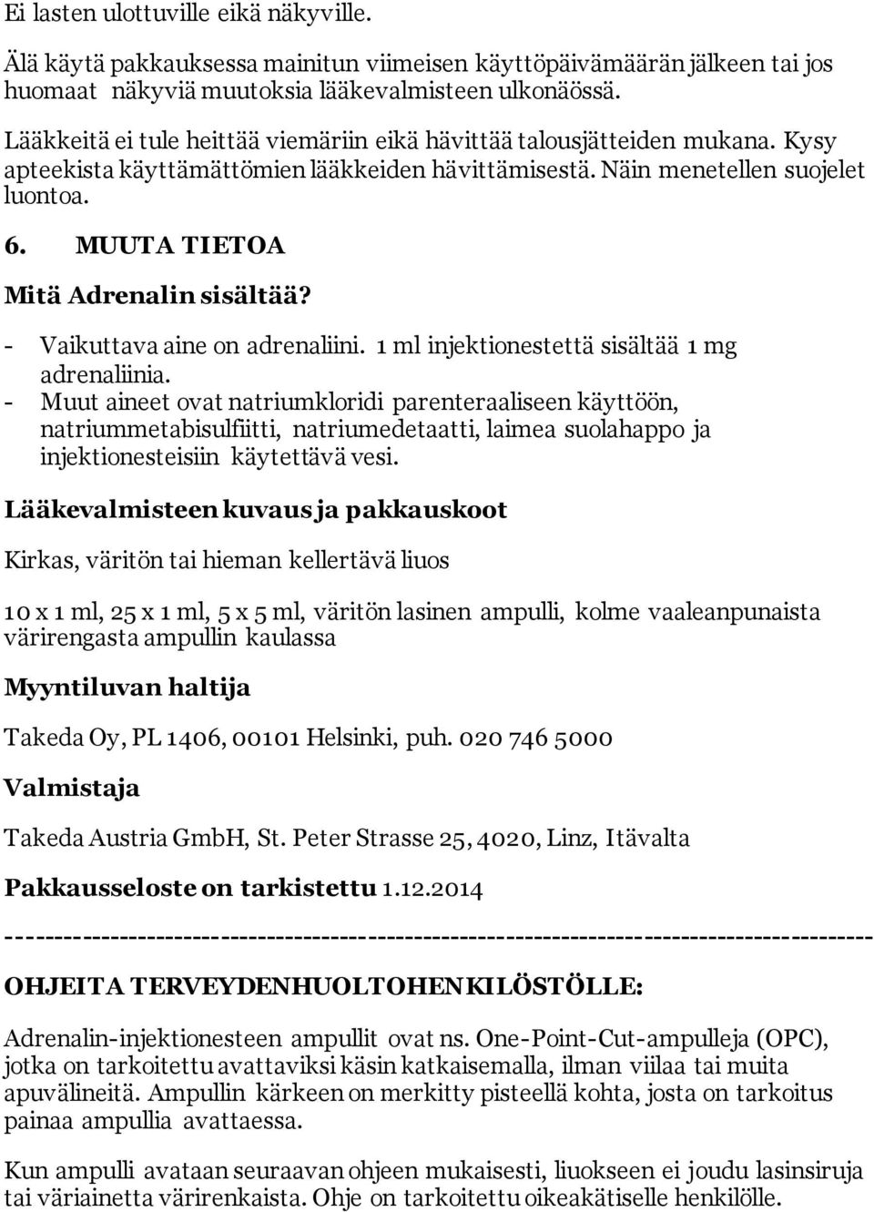 MUUTA TIETOA Mitä Adrenalin sisältää? - Vaikuttava aine on adrenaliini. 1 ml injektionestettä sisältää 1 mg adrenaliinia.