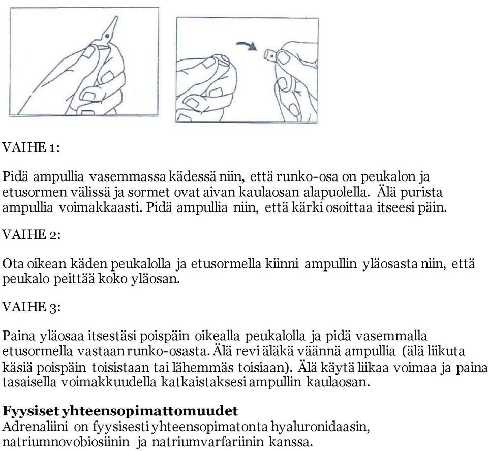 VAIHE 3: Paina yläosaa itsestäsi poispäin oikealla peukalolla ja pidä vasemmalla etusormella vastaan runko-osasta.