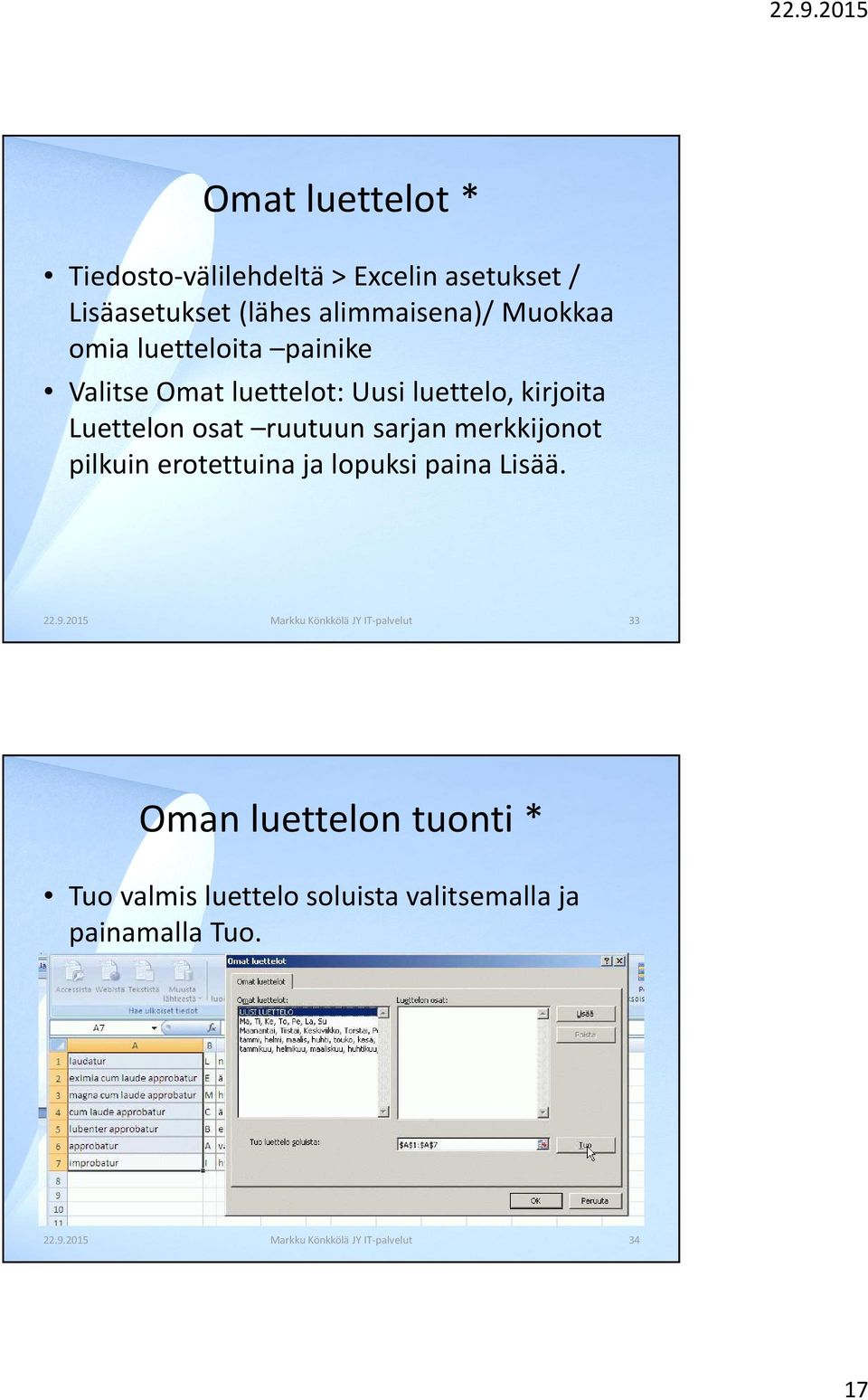 pilkuin erotettuina ja lopuksi paina Lisää. 22.9.