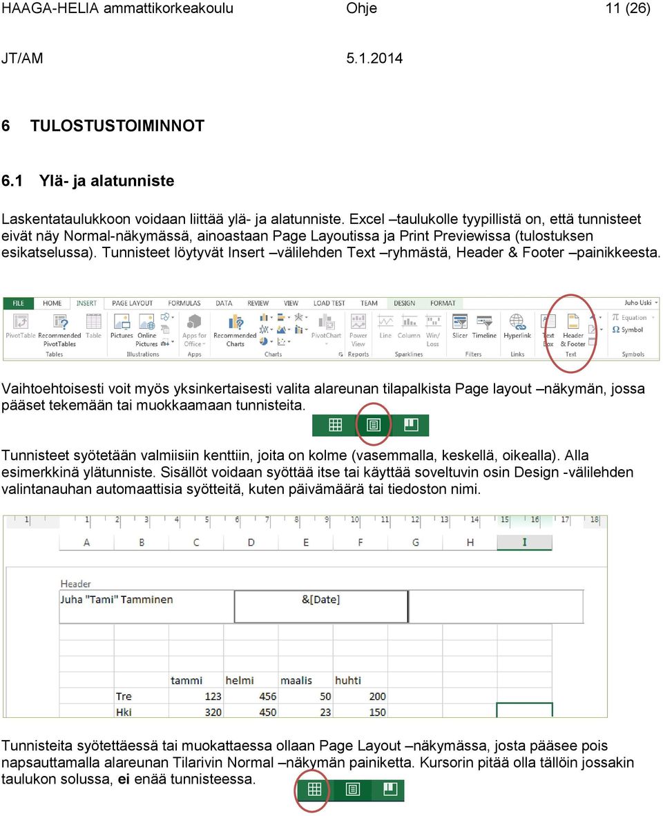 Tunnisteet löytyvät Insert välilehden Text ryhmästä, Header & Footer painikkeesta.