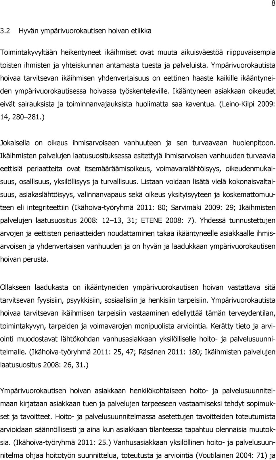 Ikääntyneen asiakkaan oikeudet eivät sairauksista ja toiminnanvajauksista huolimatta saa kaventua. (Leino-Kilpi 2009: 14, 280 281.