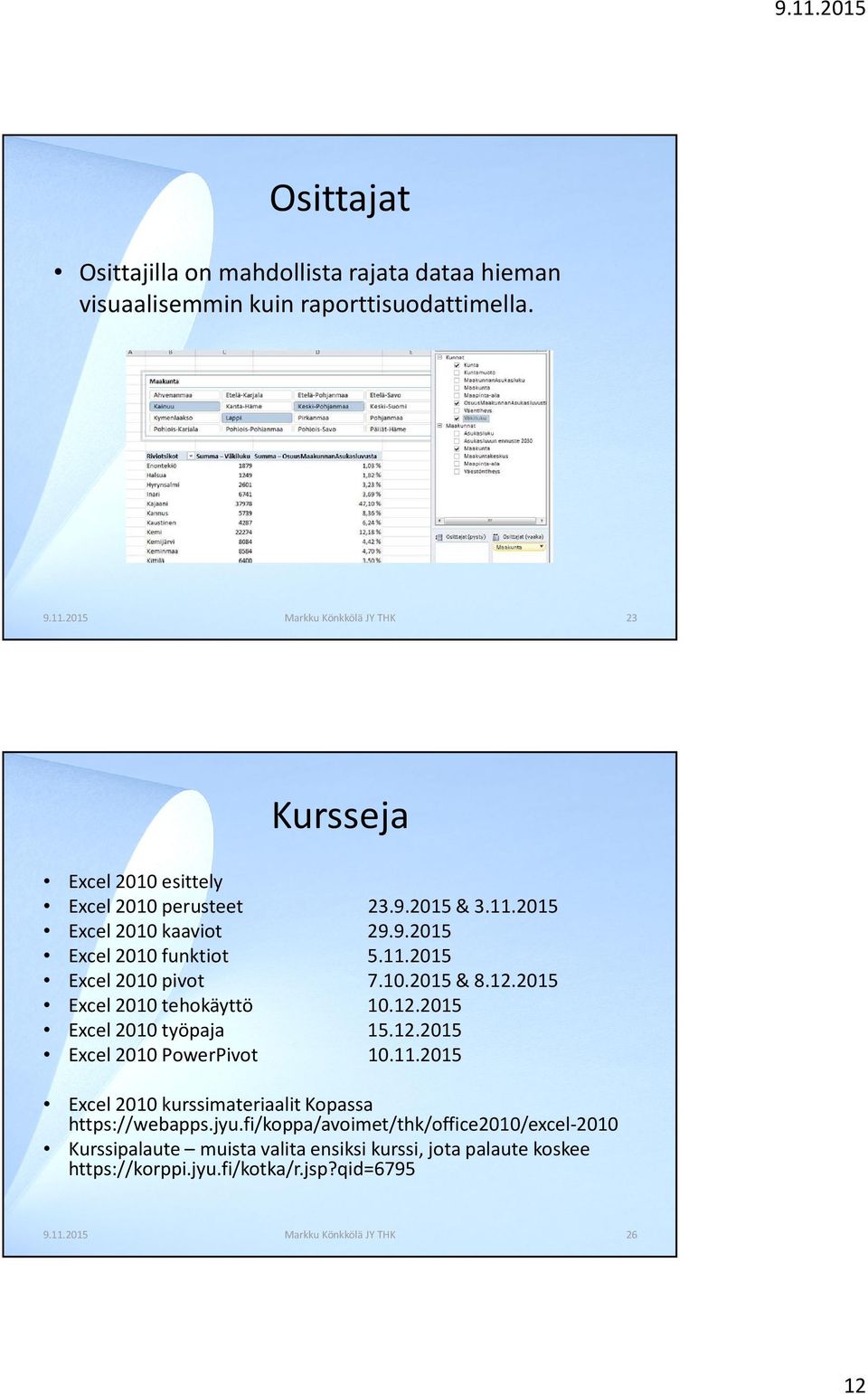 10.2015 & 8.12.2015 Excel 2010 tehokäyttö 10.12.2015 Excel 2010 työpaja 15.12.2015 Excel 2010 PowerPivot 10.11.