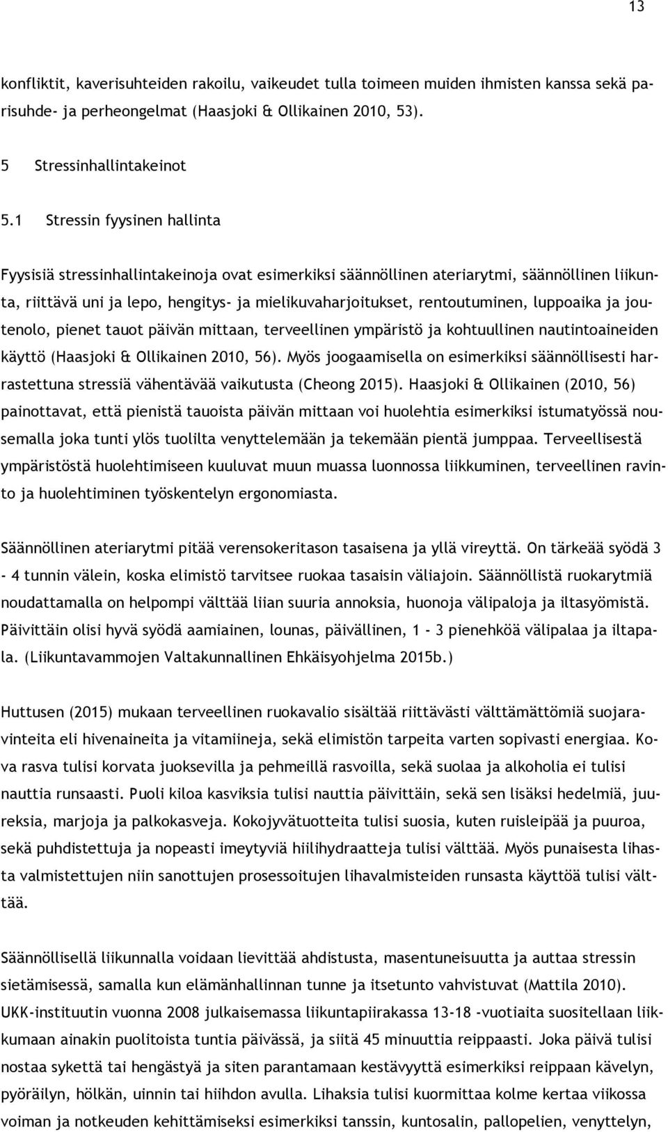 rentoutuminen, luppoaika ja joutenolo, pienet tauot päivän mittaan, terveellinen ympäristö ja kohtuullinen nautintoaineiden käyttö (Haasjoki & Ollikainen 2010, 56).