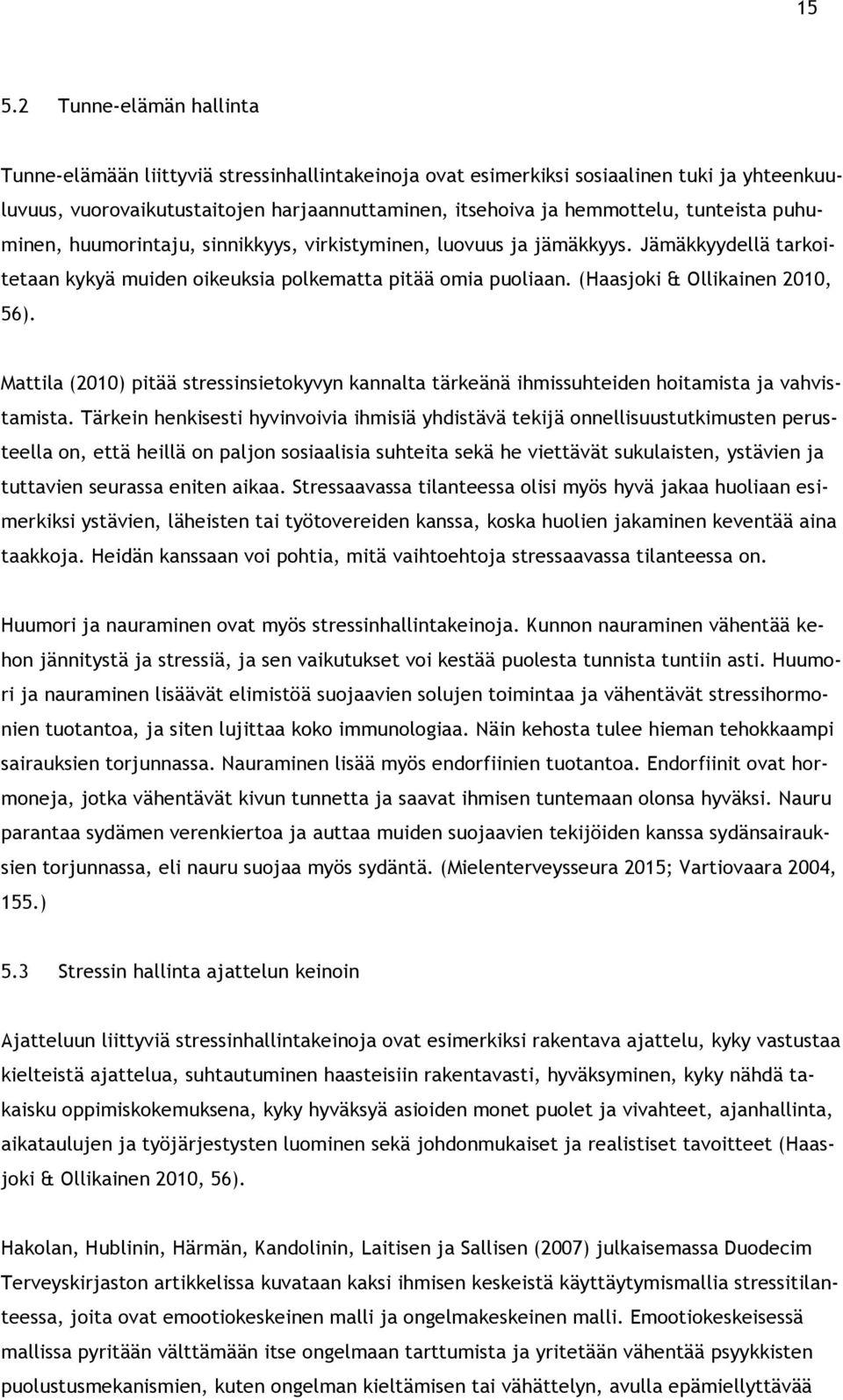 Mattila (2010) pitää stressinsietokyvyn kannalta tärkeänä ihmissuhteiden hoitamista ja vahvistamista.