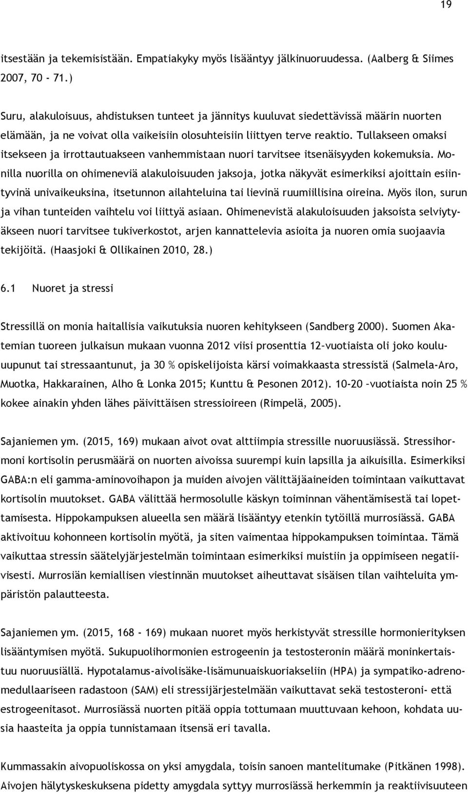 Tullakseen omaksi itsekseen ja irrottautuakseen vanhemmistaan nuori tarvitsee itsenäisyyden kokemuksia.