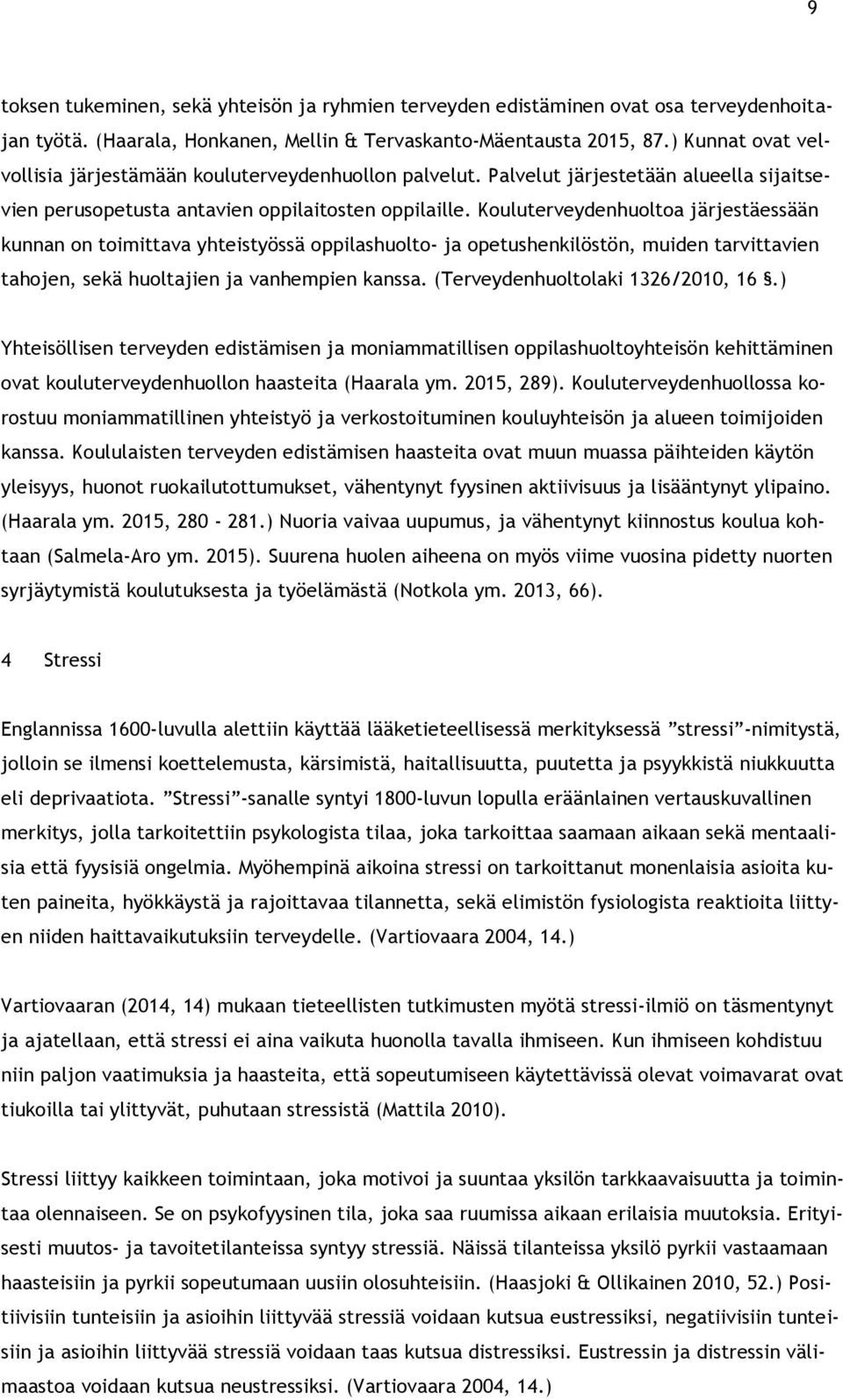 Kouluterveydenhuoltoa järjestäessään kunnan on toimittava yhteistyössä oppilashuolto- ja opetushenkilöstön, muiden tarvittavien tahojen, sekä huoltajien ja vanhempien kanssa.