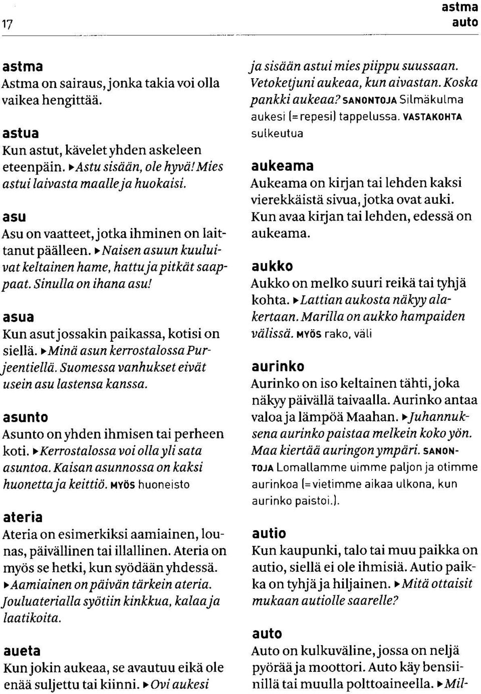 Minä asun kerrostalossa Purjeentiellä. Suomessa vanhukset eivät usein asu lastensa kanssa. asunto Asunto on yhden ihmisen tai perheen koti. Kerrostalossa voi olla yli sata asuntoa.