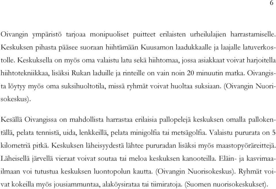 Oivangista löytyy myös oma suksihuoltotila, missä ryhmät voivat huoltaa suksiaan. (Oivangin Nuorisokeskus).