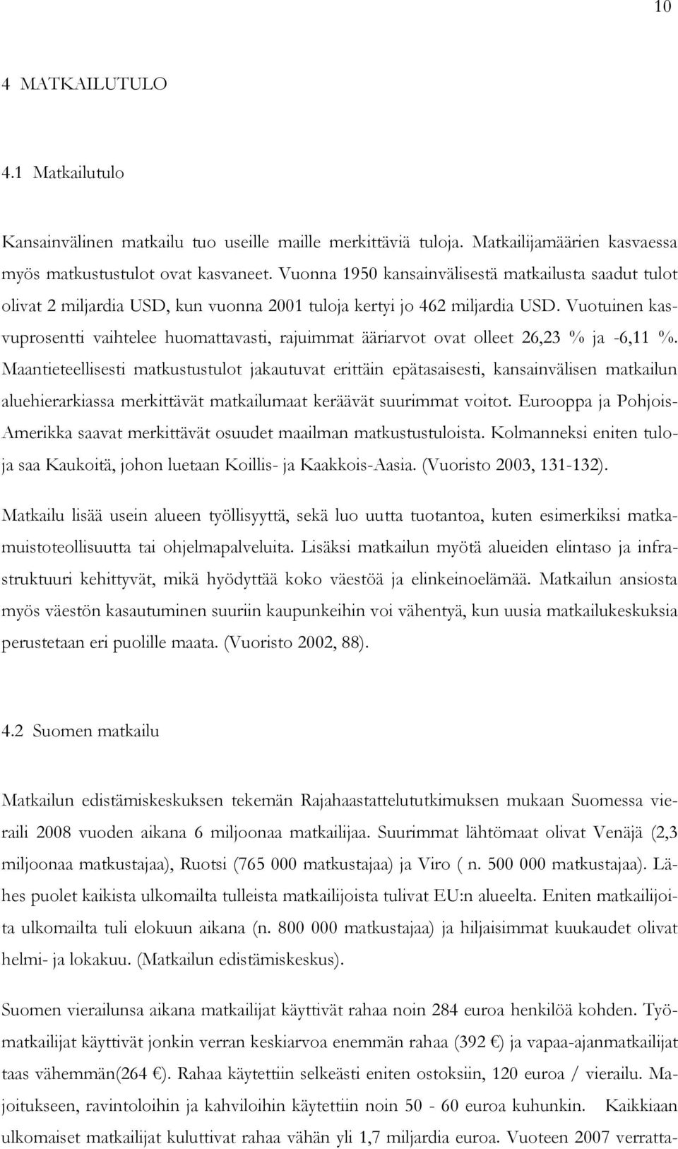 Vuotuinen kasvuprosentti vaihtelee huomattavasti, rajuimmat ääriarvot ovat olleet 26,23 % ja -6,11 %.