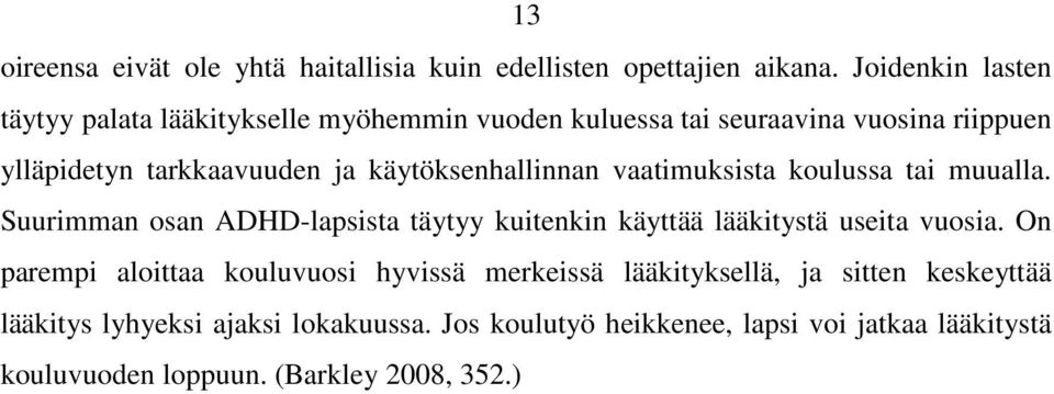 käytöksenhallinnan vaatimuksista koulussa tai muualla. Suurimman osan ADHD-lapsista täytyy kuitenkin käyttää lääkitystä useita vuosia.