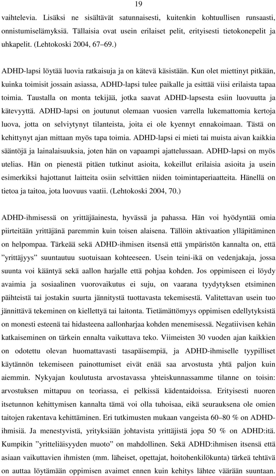 Kun olet miettinyt pitkään, kuinka toimisit jossain asiassa, ADHD-lapsi tulee paikalle ja esittää viisi erilaista tapaa toimia.