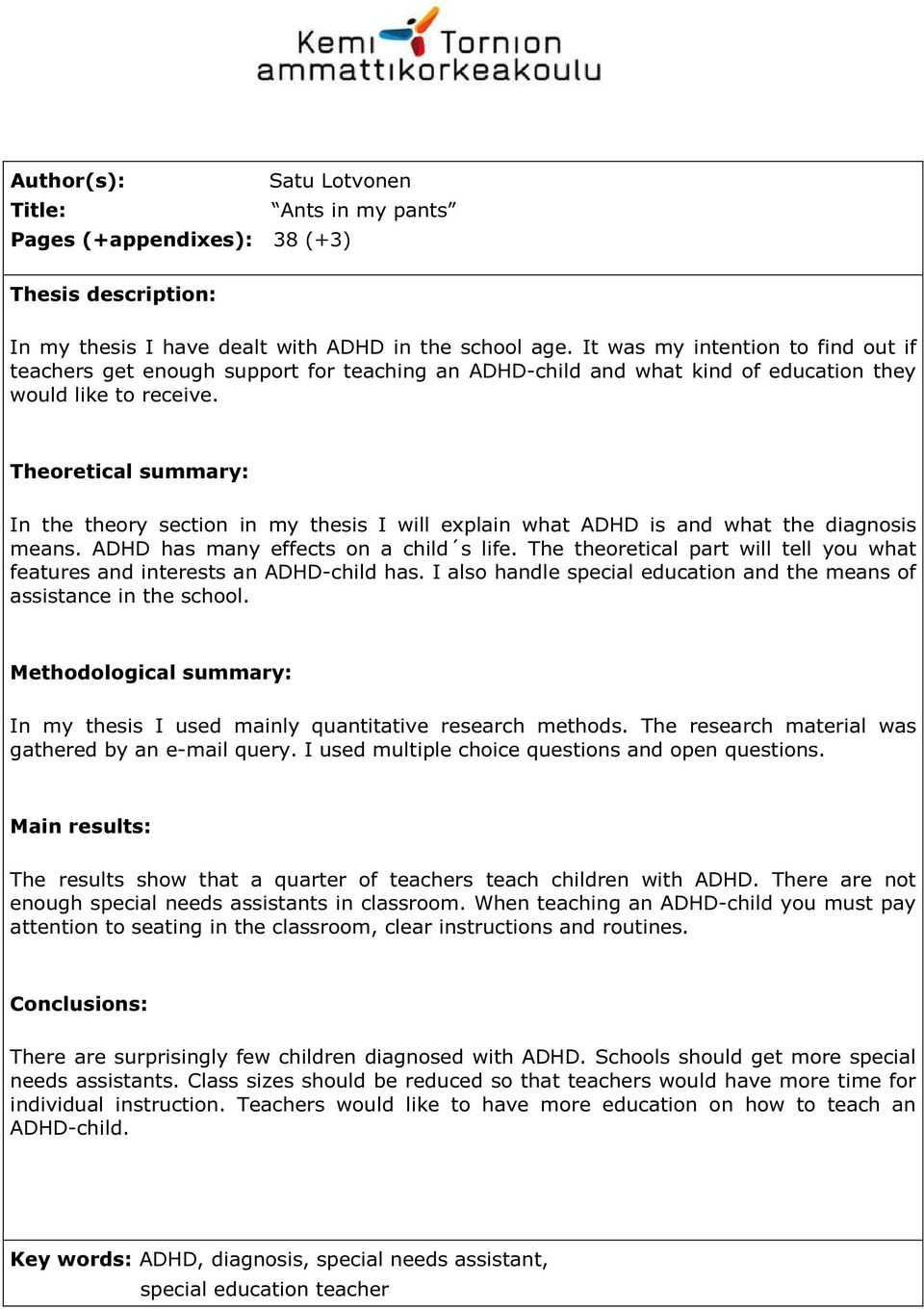 Theoretical summary: In the theory section in my thesis I will explain what ADHD is and what the diagnosis means. ADHD has many effects on a child s life.