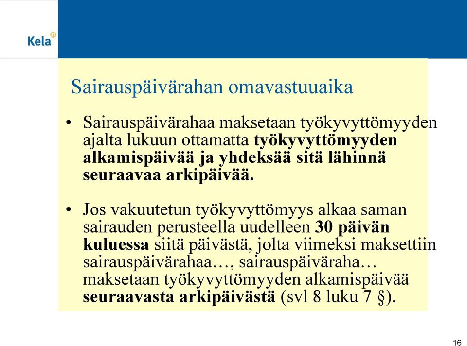 Jos vakuutetun työkyvyttömyys alkaa saman sairauden perusteella uudelleen 30 päivän kuluessa siitä päivästä,