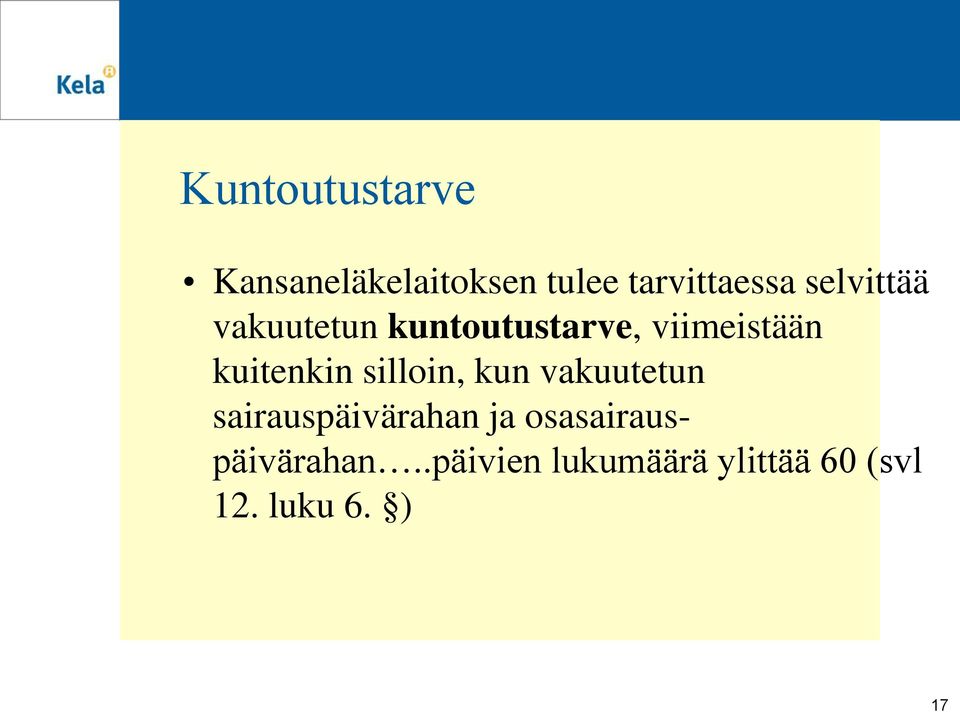 kuitenkin silloin, kun vakuutetun sairauspäivärahan ja