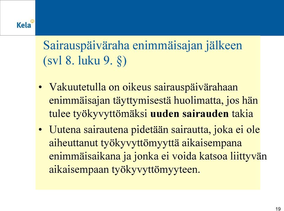 tulee työkyvyttömäksi uuden sairauden takia Uutena sairautena pidetään sairautta, joka ei