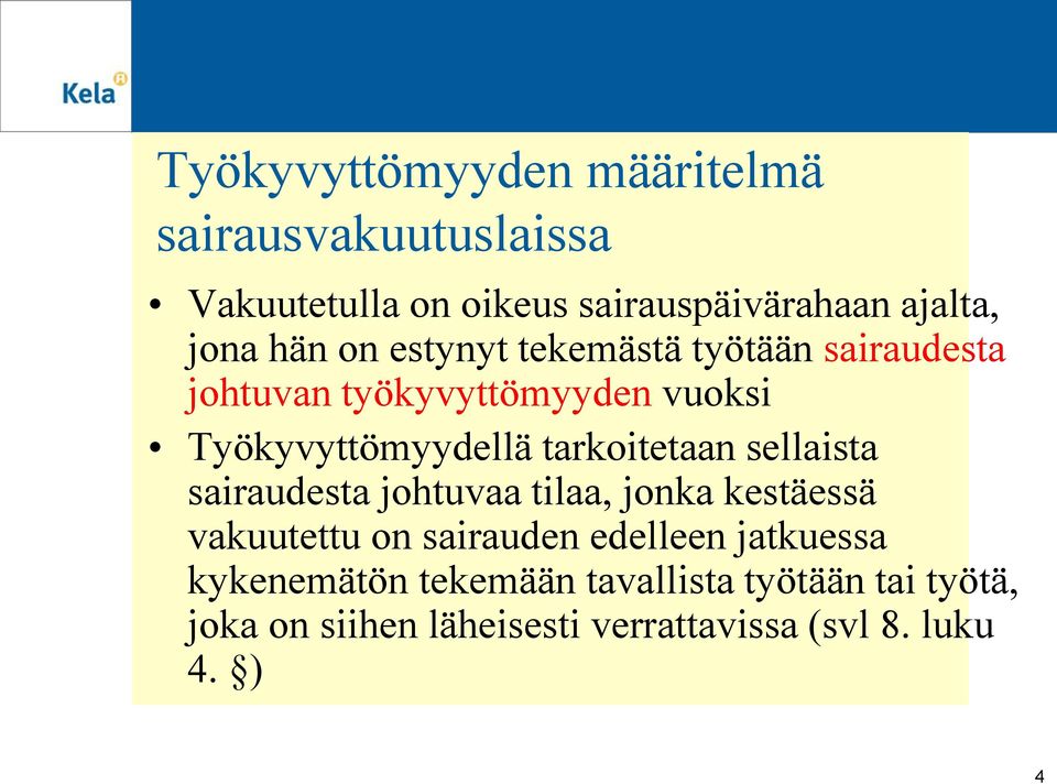 tarkoitetaan sellaista sairaudesta johtuvaa tilaa, jonka kestäessä vakuutettu on sairauden edelleen