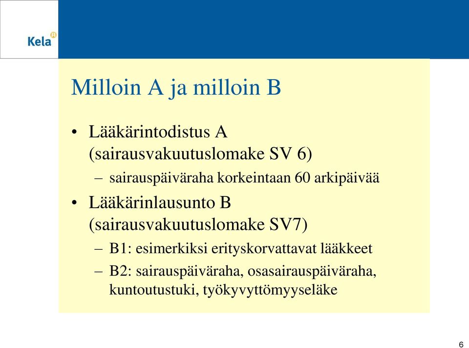 (sairausvakuutuslomake SV7) B1: esimerkiksi erityskorvattavat lääkkeet