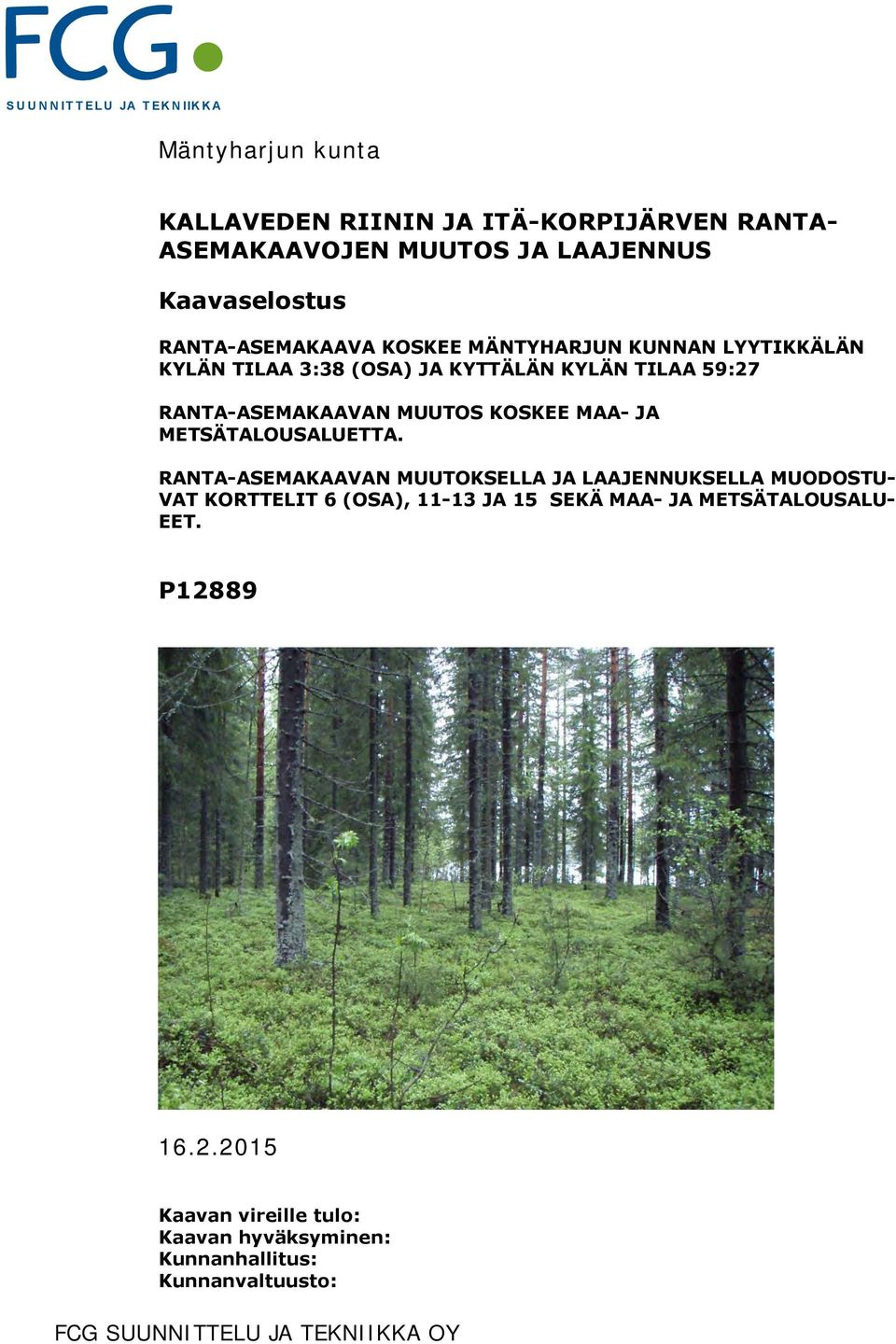 RANTA-ASEMAKAAVAN MUUTOS KOSKEE MAA- JA METSÄTALOUSALUETTA.