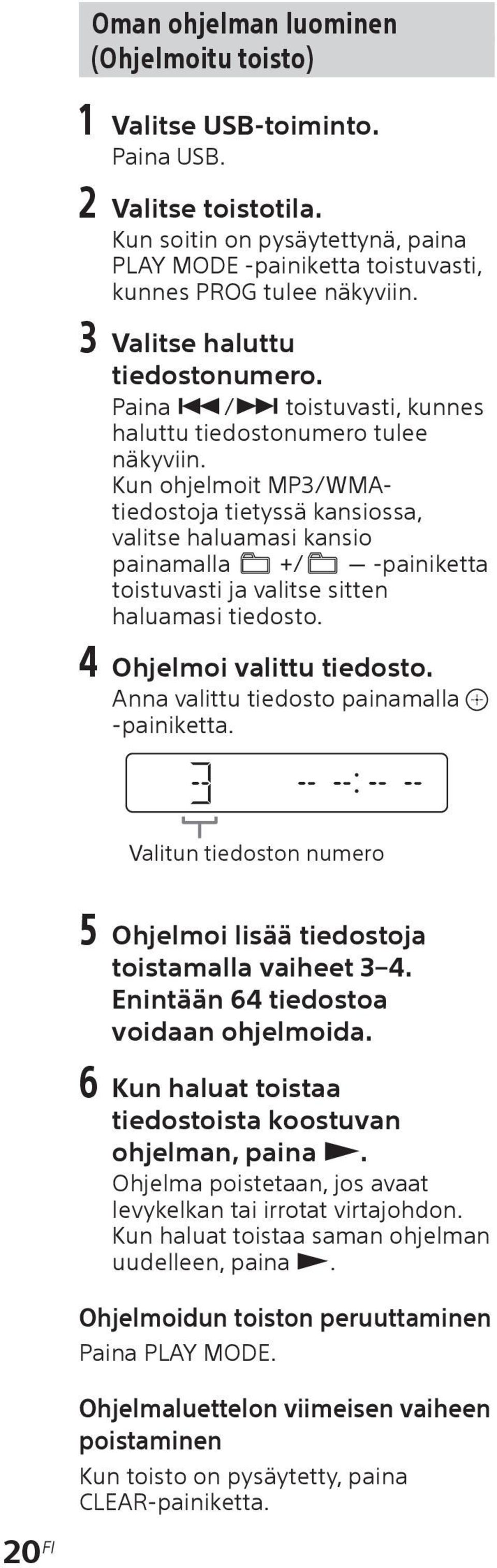 Kun ohjelmoit MP3/WMAtiedostoja tietyssä kansiossa, valitse haluamasi kansio painamalla +/ -painiketta toistuvasti ja valitse sitten haluamasi tiedosto. 4 Ohjelmoi valittu tiedosto.