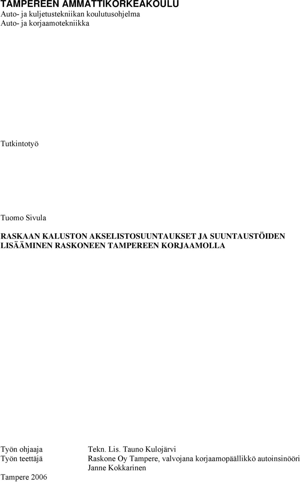 SUUNTAUSTÖIDEN LISÄÄMINEN RASKONEEN TAMPEREEN KORJAAMOLLA Työn ohjaaja Työn teettäjä