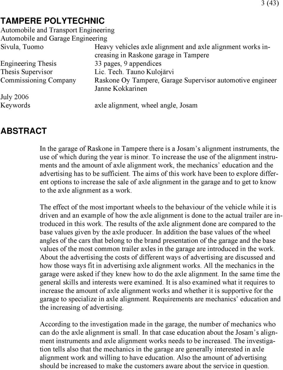 Tauno Kulojärvi Raskone Oy Tampere, Garage Supervisor automotive engineer Janne Kokkarinen axle alignment, wheel angle, Josam ABSTRACT In the garage of Raskone in Tampere there is a Josam s alignment