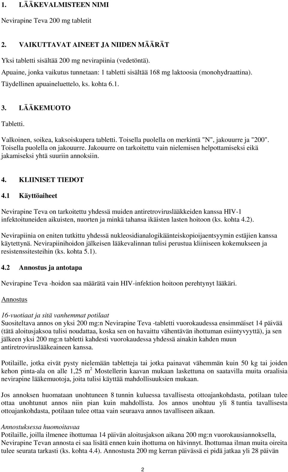 Valkoinen, soikea, kaksoiskupera tabletti. Toisella puolella on merkintä "N", jakouurre ja "200". Toisella puolella on jakouurre.