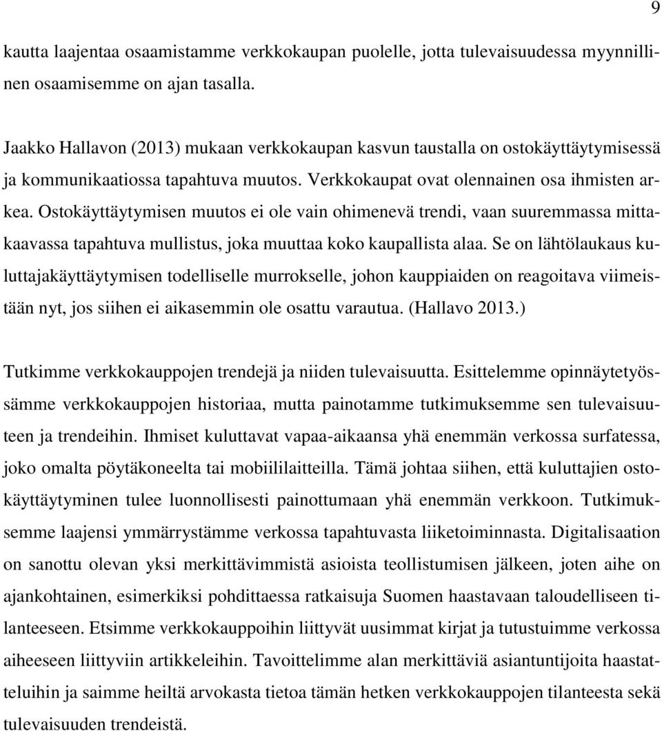 Ostokäyttäytymisen muutos ei ole vain ohimenevä trendi, vaan suuremmassa mittakaavassa tapahtuva mullistus, joka muuttaa koko kaupallista alaa.