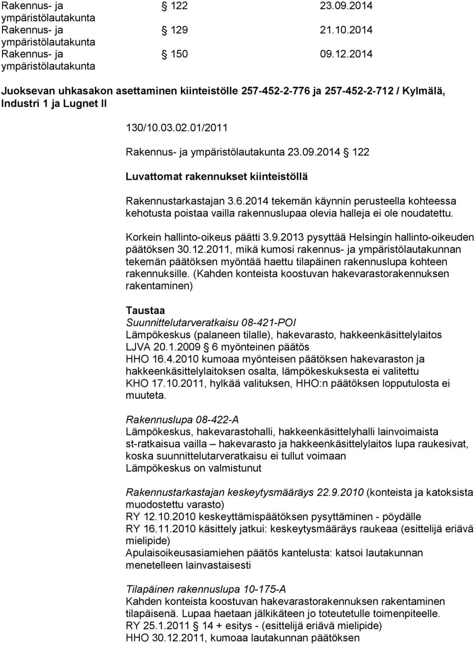 01/2011 Rakennus- ja ympäristölautakunta 23.09.2014 122 Luvattomat rakennukset kiinteistöllä Rakennustarkastajan 3.6.