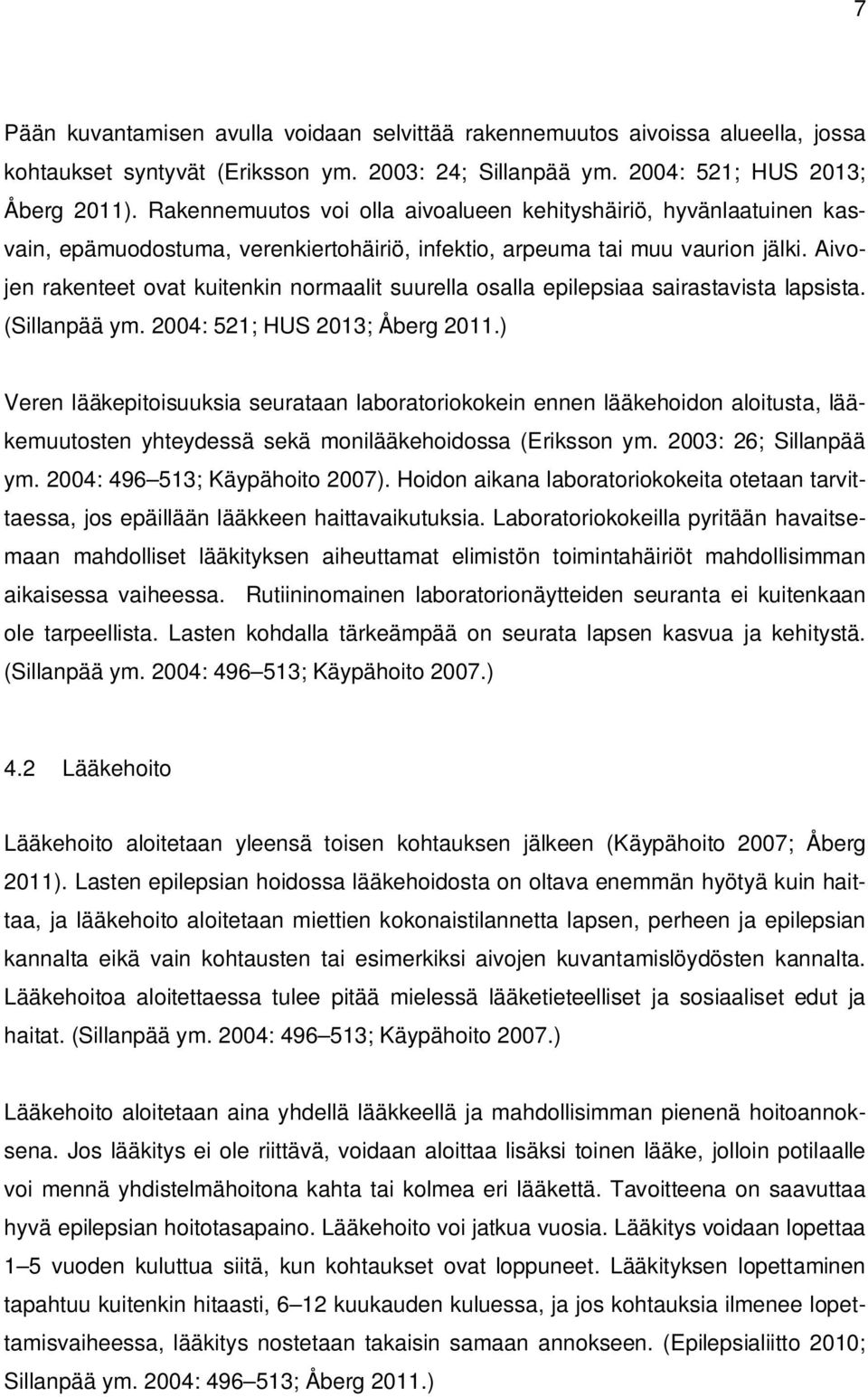 Aivojen rakenteet ovat kuitenkin normaalit suurella osalla epilepsiaa sairastavista lapsista. (Sillanpää ym. 2004: 521; HUS 2013; Åberg 2011.